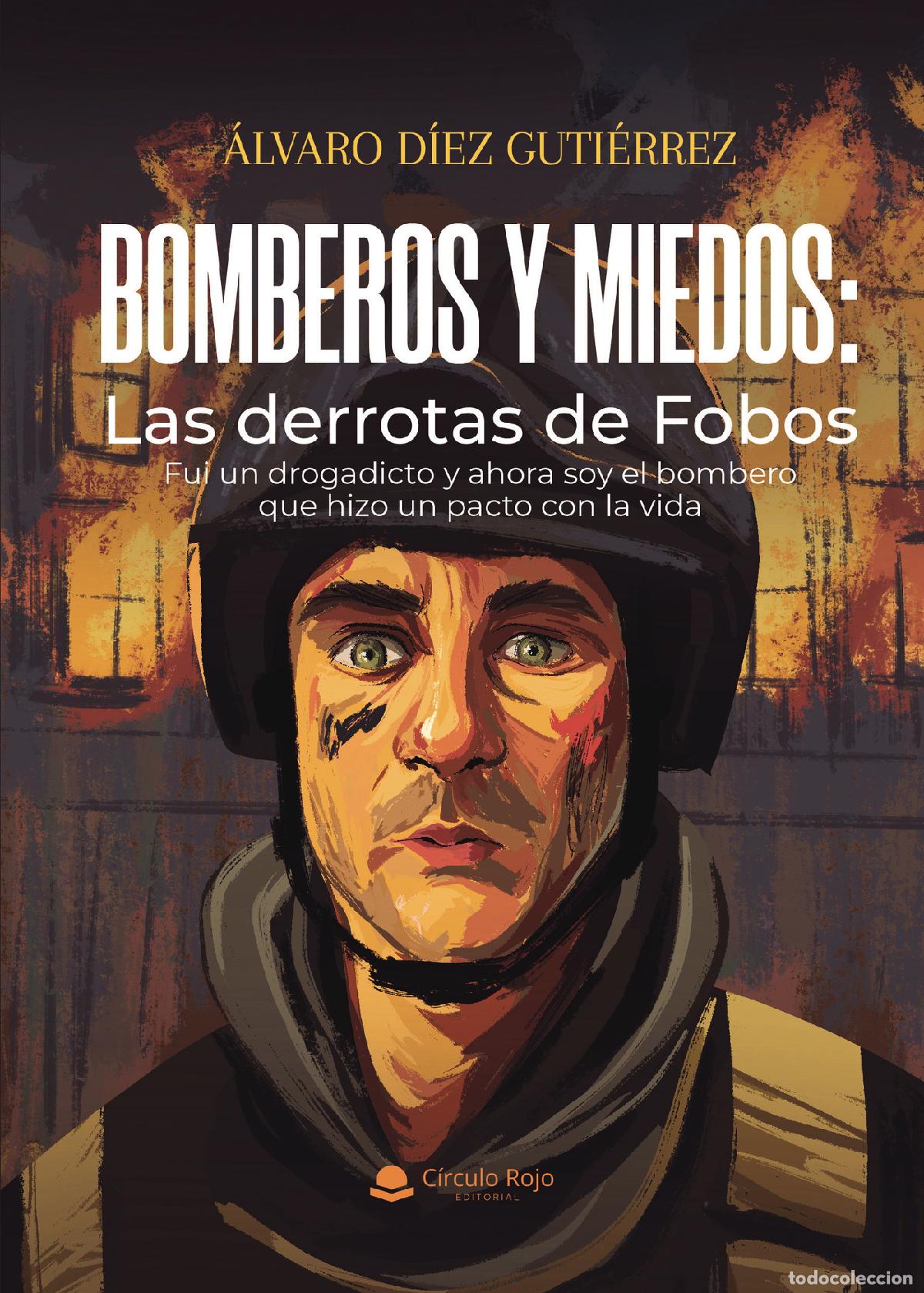 Libros: Bomberos y miedos: Las derrotas de Fobos. Fui un drogadicto y ahora soy el bombero que hizo un pacto