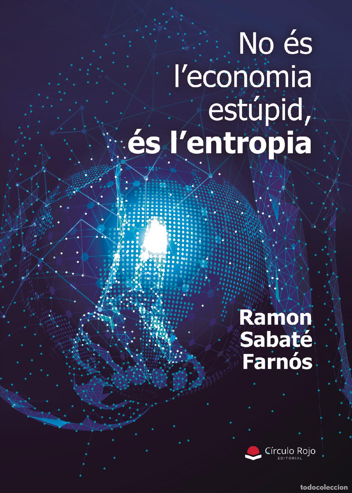 Libri: No &eacute;s l?economia est&uacute;pid, &eacute;s l?entropia - Ramon Sabat&eacute; Farn&oacute;s