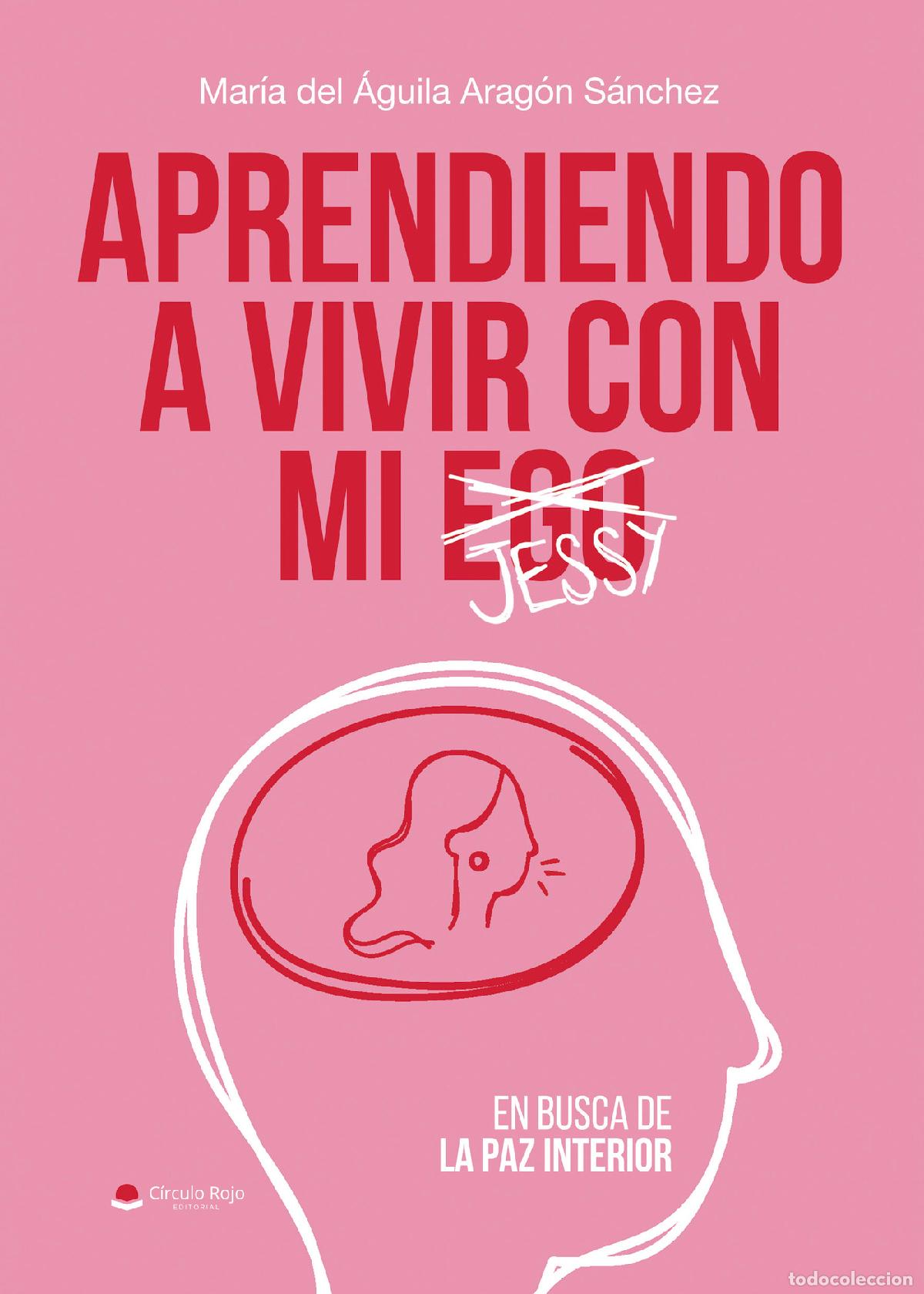 Libri: APRENDIENDO A VIVIR CON MI EGO (JESSY) - EN BUSCA DE LA PAZ INTERIOR - Mar&iacute;a del &Aacute;guila Arag&oacute;n S&aacute;nch