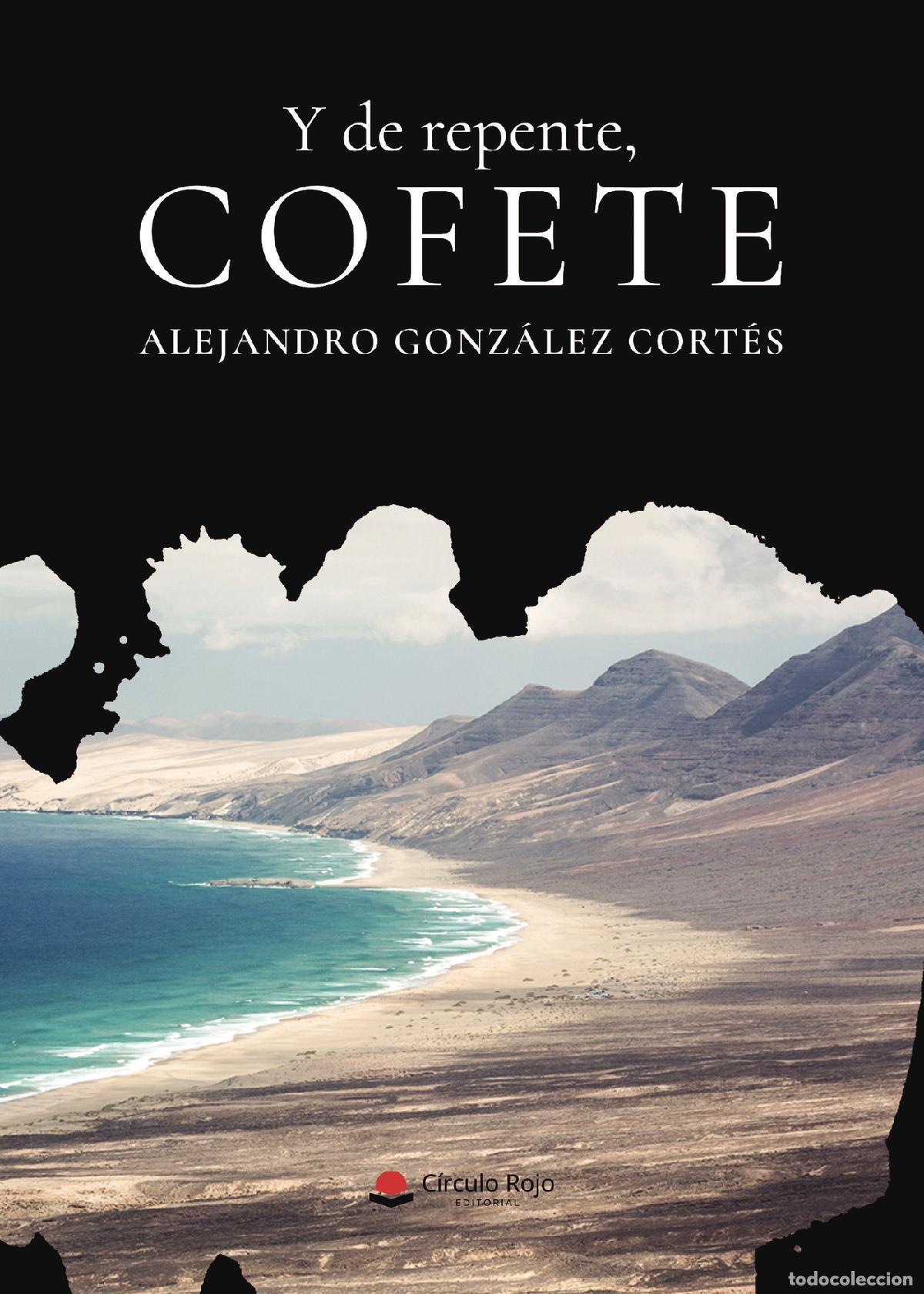 Libros: Y de repente, Cofete - Alejandro Gonz&aacute;lez Cort&eacute;s - Foto 1