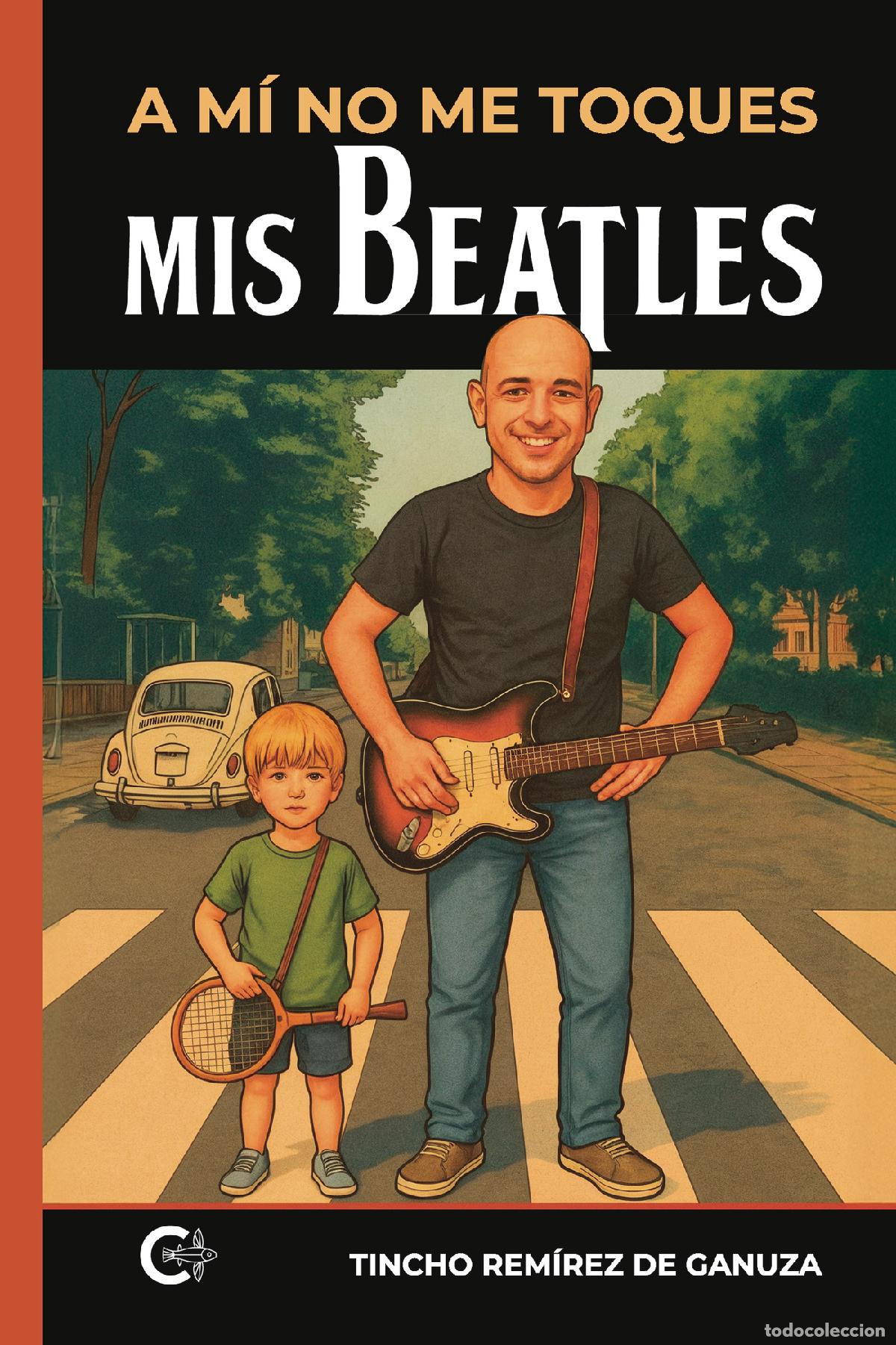 Libros: A m&iacute; no me toques mis Beatles - Tincho Rem&iacute;rez de Ganuza