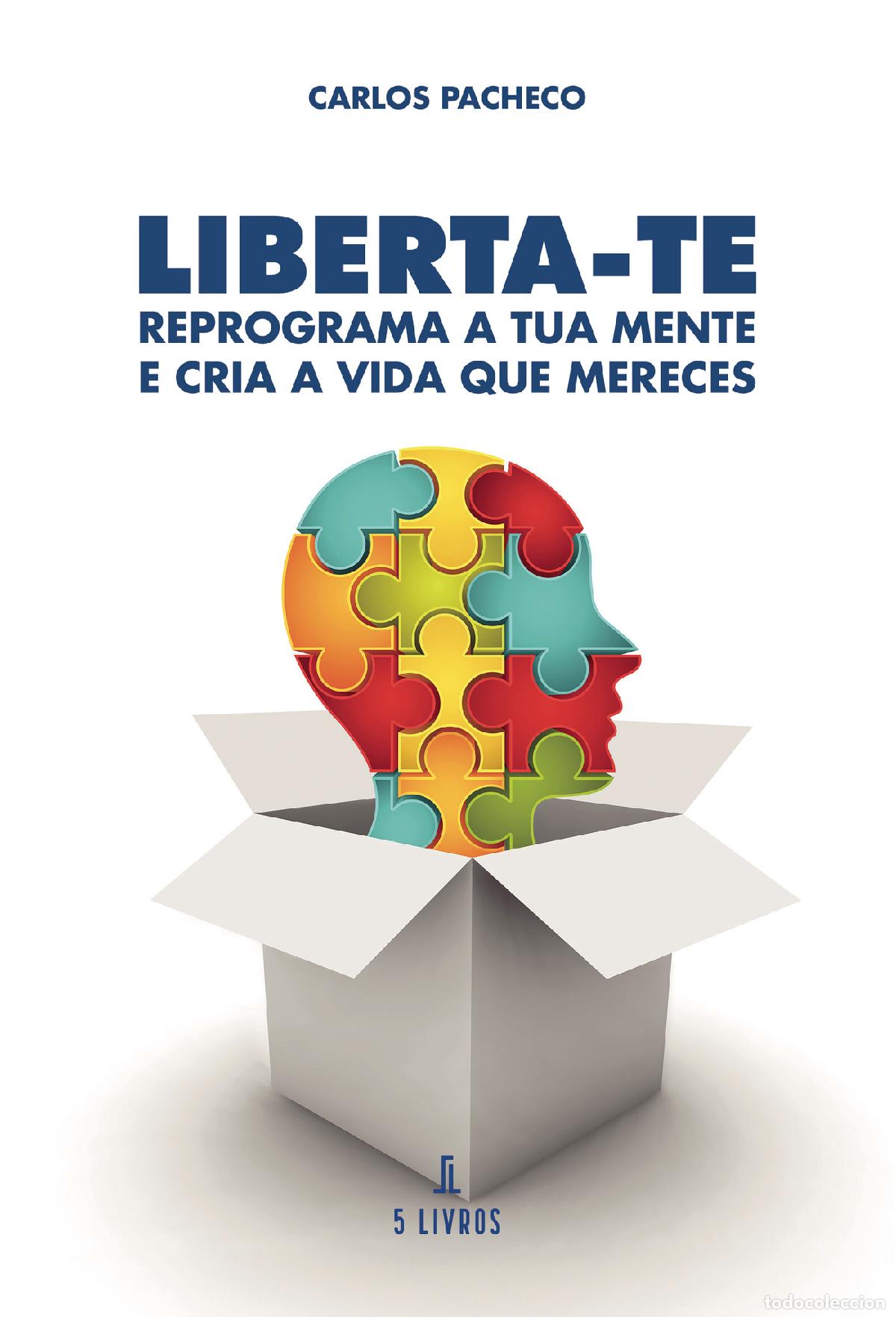 Libros: Liberta-te - Reprograma a Tua Mente e Cria a Vida que Mereces - Carlos Pacheco - Foto 1