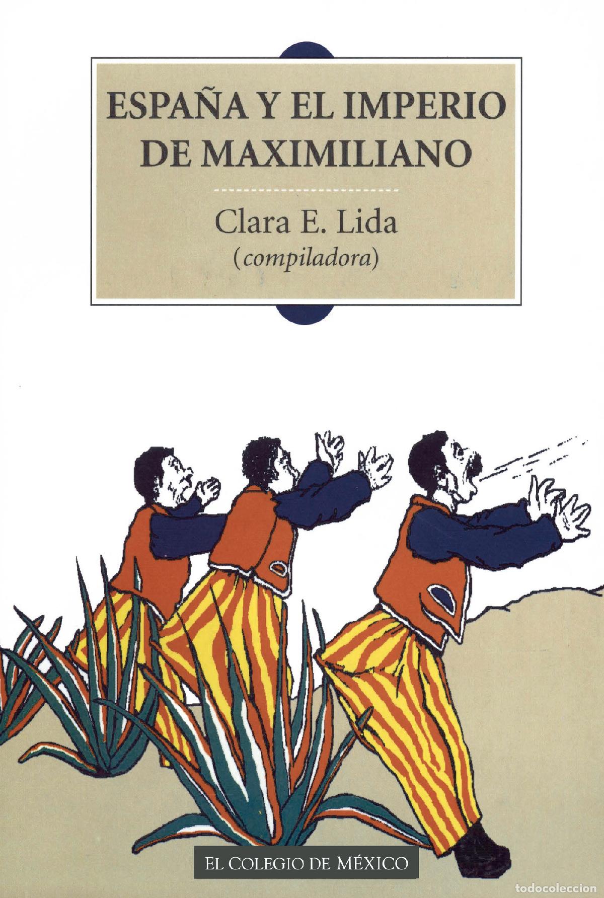 books: Espa&ntilde;a y el imperio de Maximiliano - finanzas, diplomacia, cultura e inmigraci&oacute;n - Clara E Lida