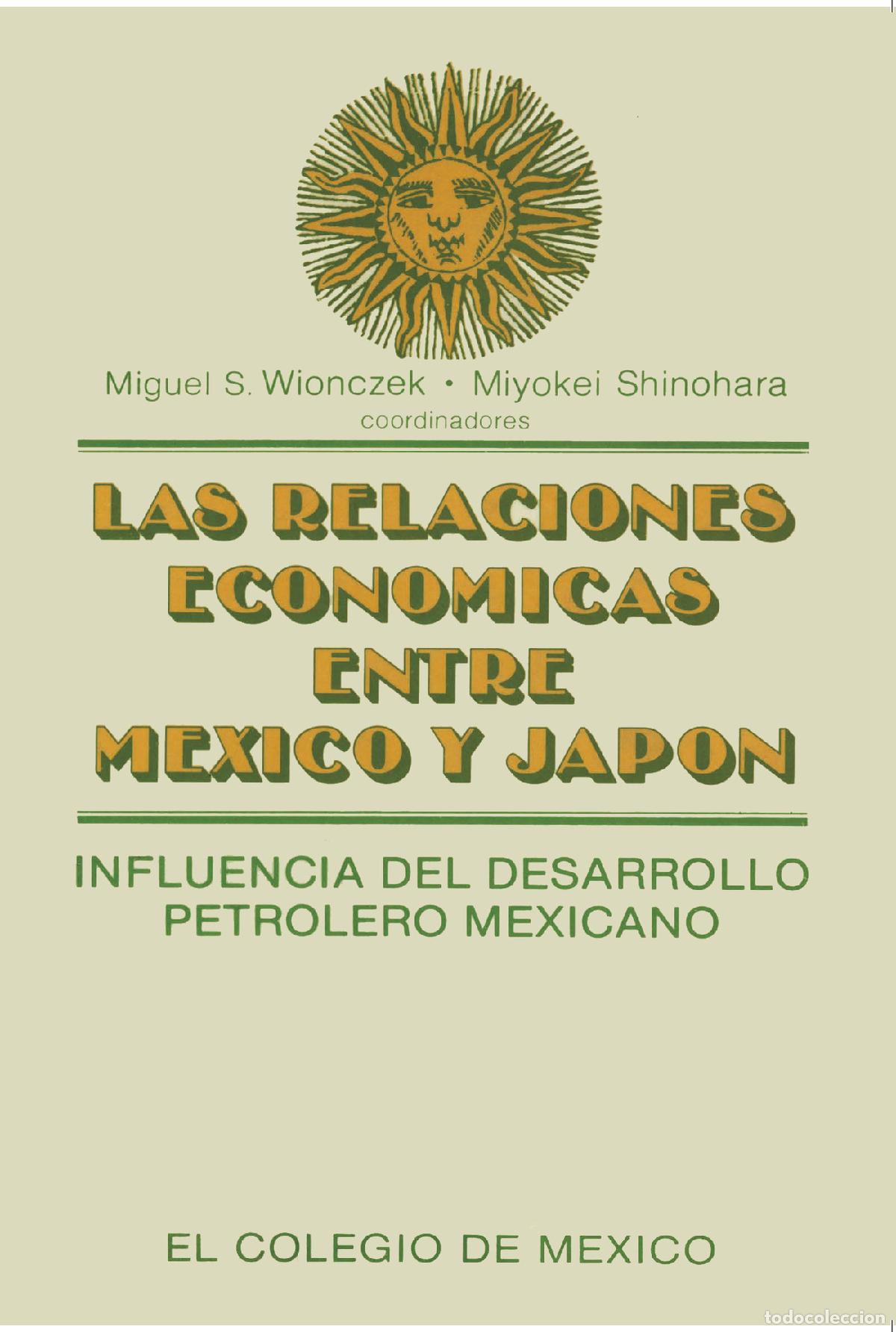 books: Las relaciones econ&oacute;micas entre M&eacute;xico y Jap&oacute;n Influencia del desarrollo petrolero mexicano - Miguel