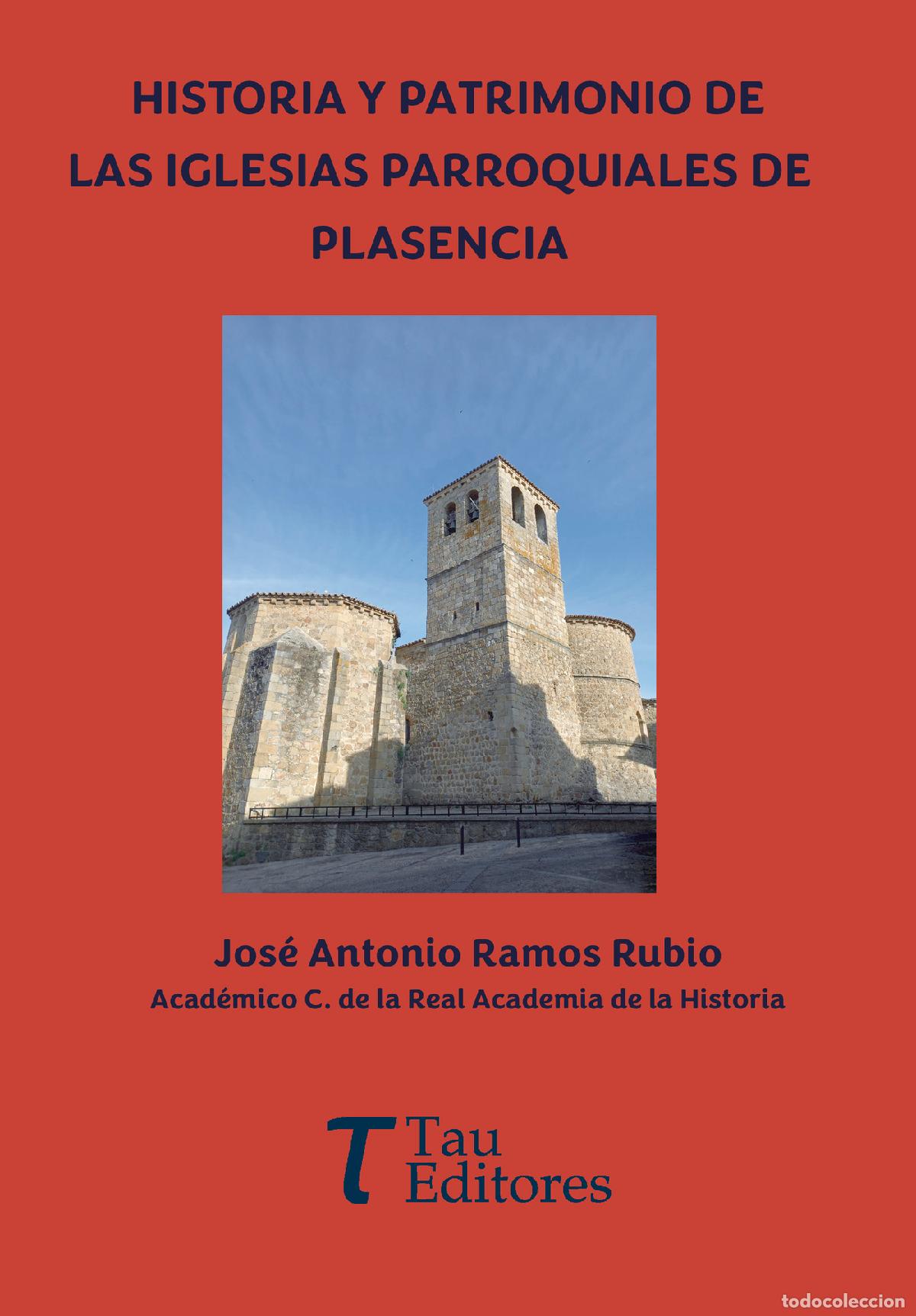 Libri: HISTORIA Y PATRIMONIO DE LAS IGLESIAS PARROQUIALES DE PLASENCIA - Jos&eacute; Antonio Ramos Rubio