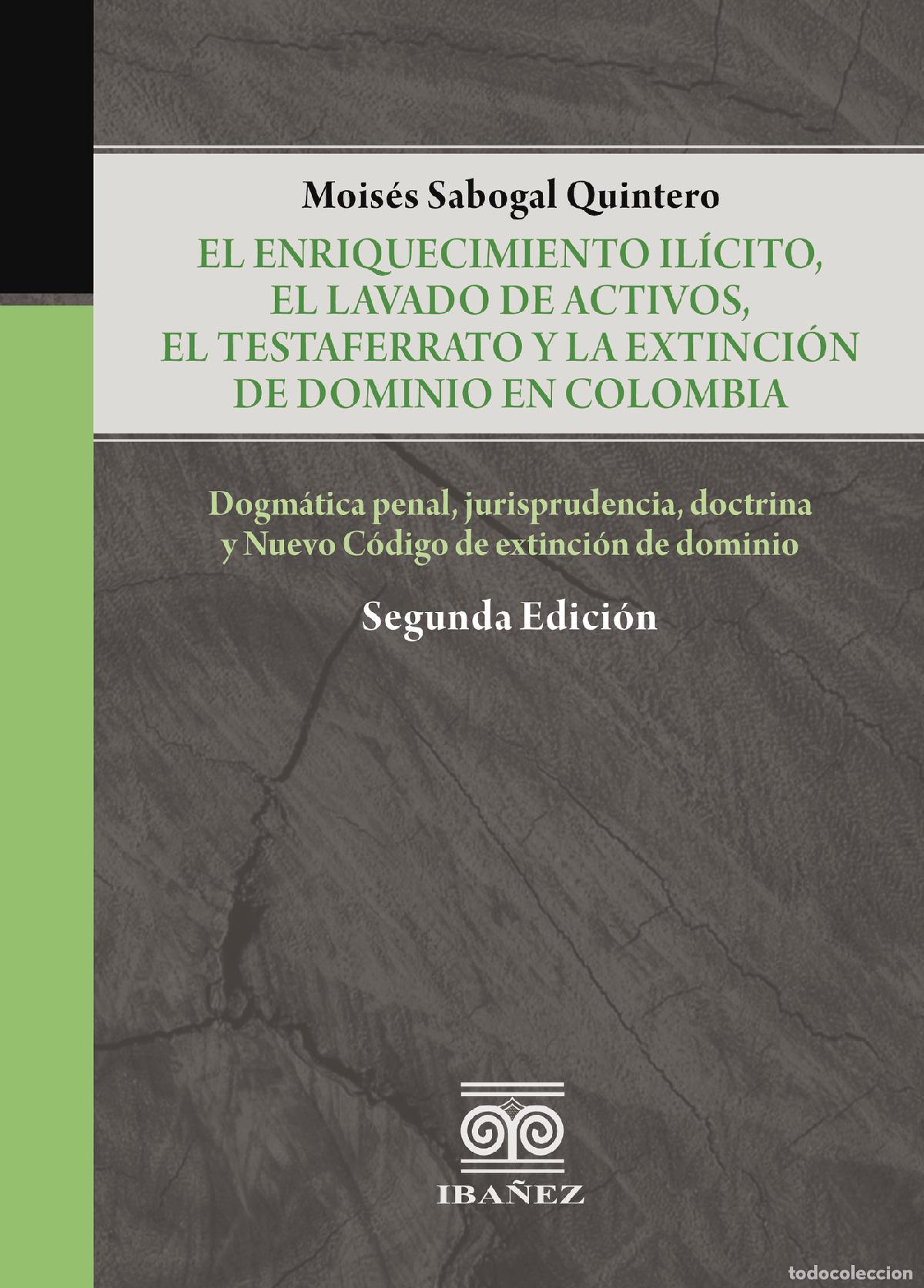 Libri: El enriquecimiento ilicito, el lavado de activos, el testaferrato y la extinci&oacute;n de dominio en Colom