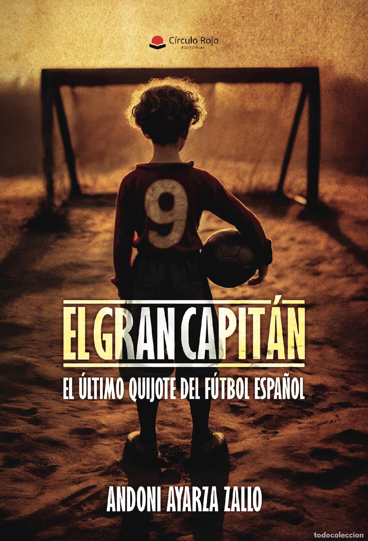 B&uuml;cher: EL GRAN CAPIT&Aacute;N. El &uacute;ltimo Quijote del F&uacute;tbol espa&ntilde;ol - Andoni Ayarza Zallo