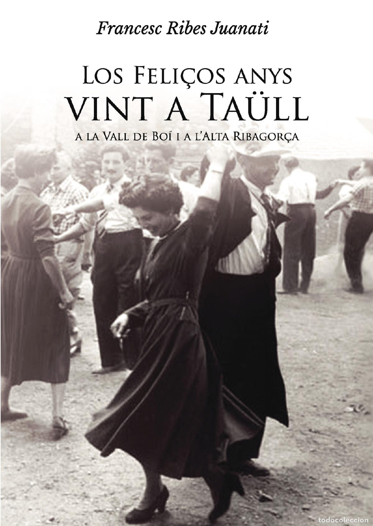 Libros: Los Feli&ccedil;os anys vint a Ta&uuml;ll, a la Vall de Bo&iacute; i a l?Alta Ribagor&ccedil;a - Francesc Ribes Juanati