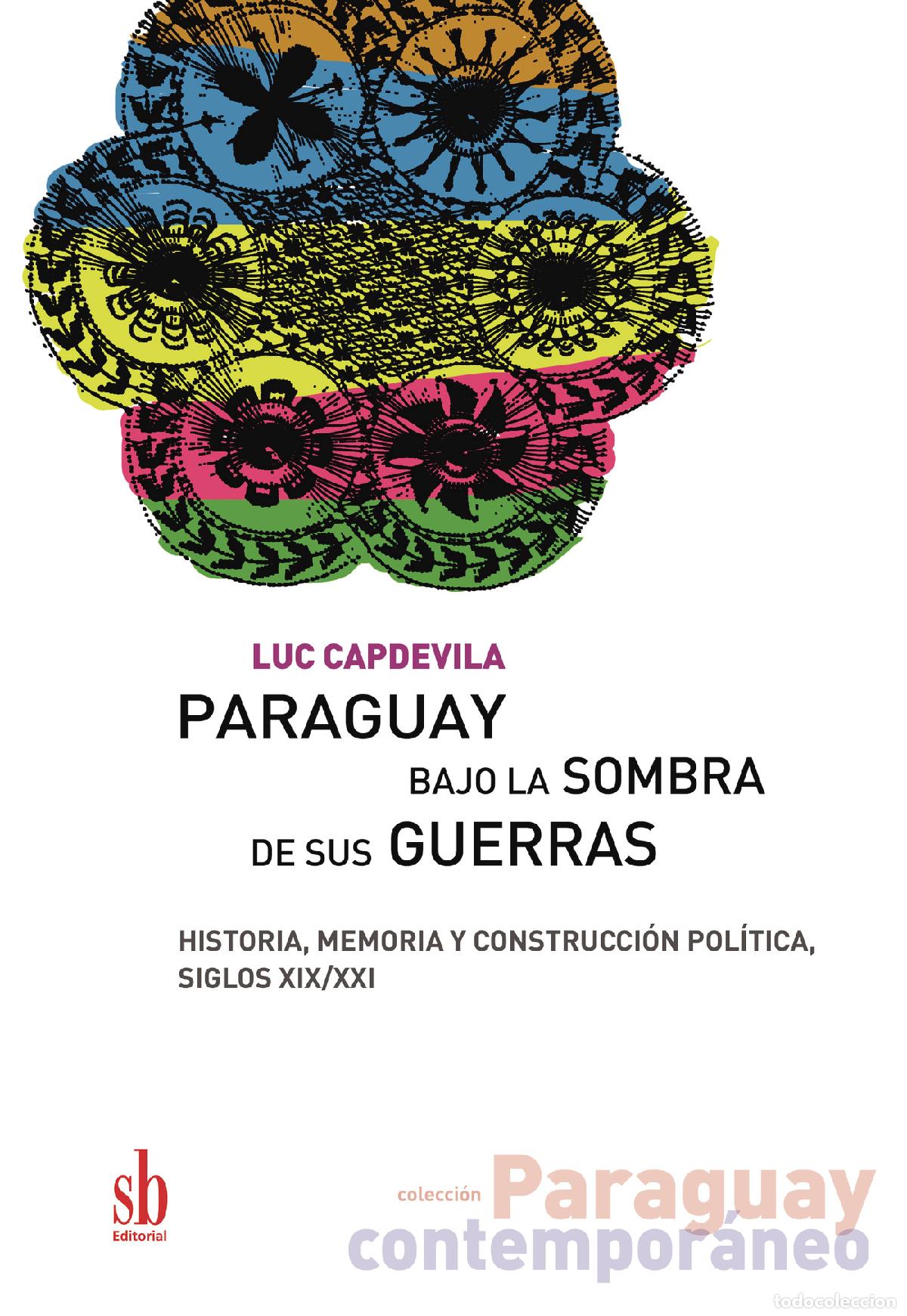 Libri: Paraguay bajo la sombra de sus guerras - Historia, memoria y construcci&oacute;n pol&iacute;tica, siglos XIX/XXI -