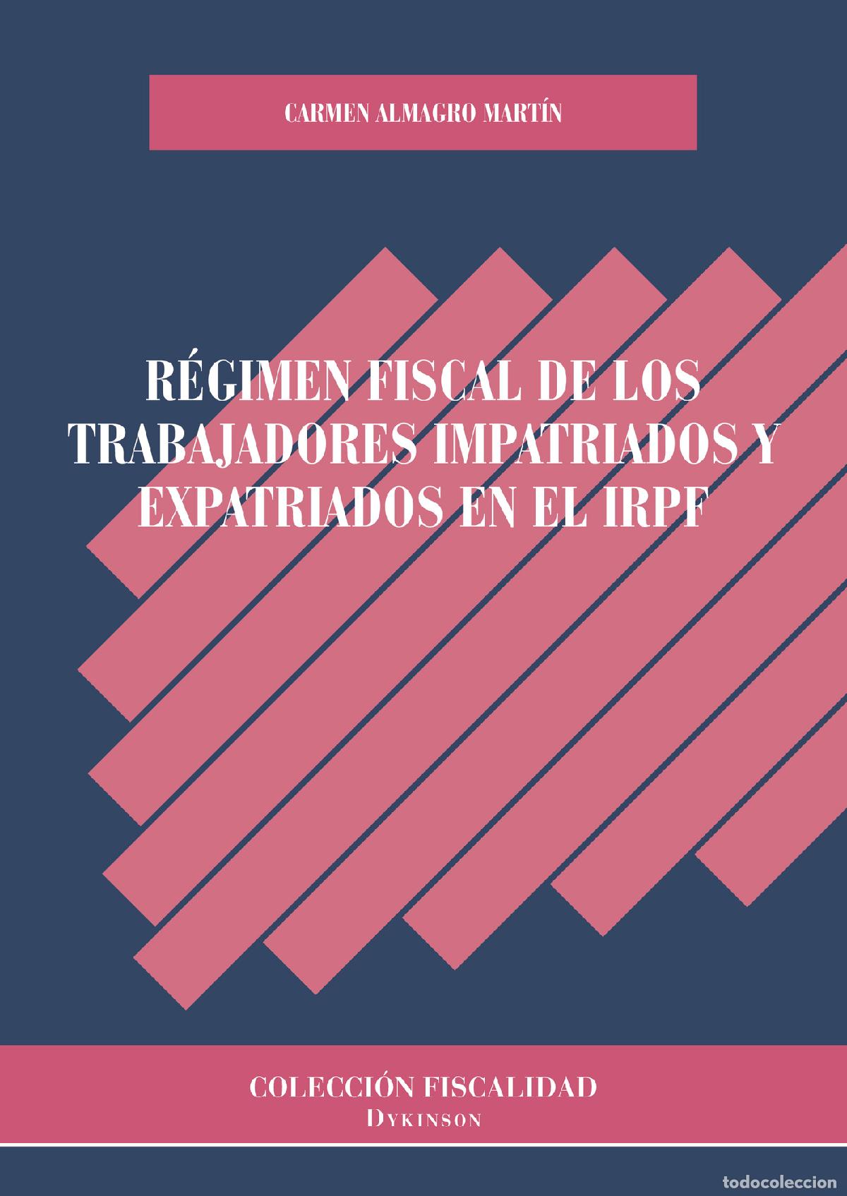 Livres: R&eacute;gimen fiscal de los trabajadores impatriados y expatriados en el IRPF. - Carmen Almagro Mart&iacute;n