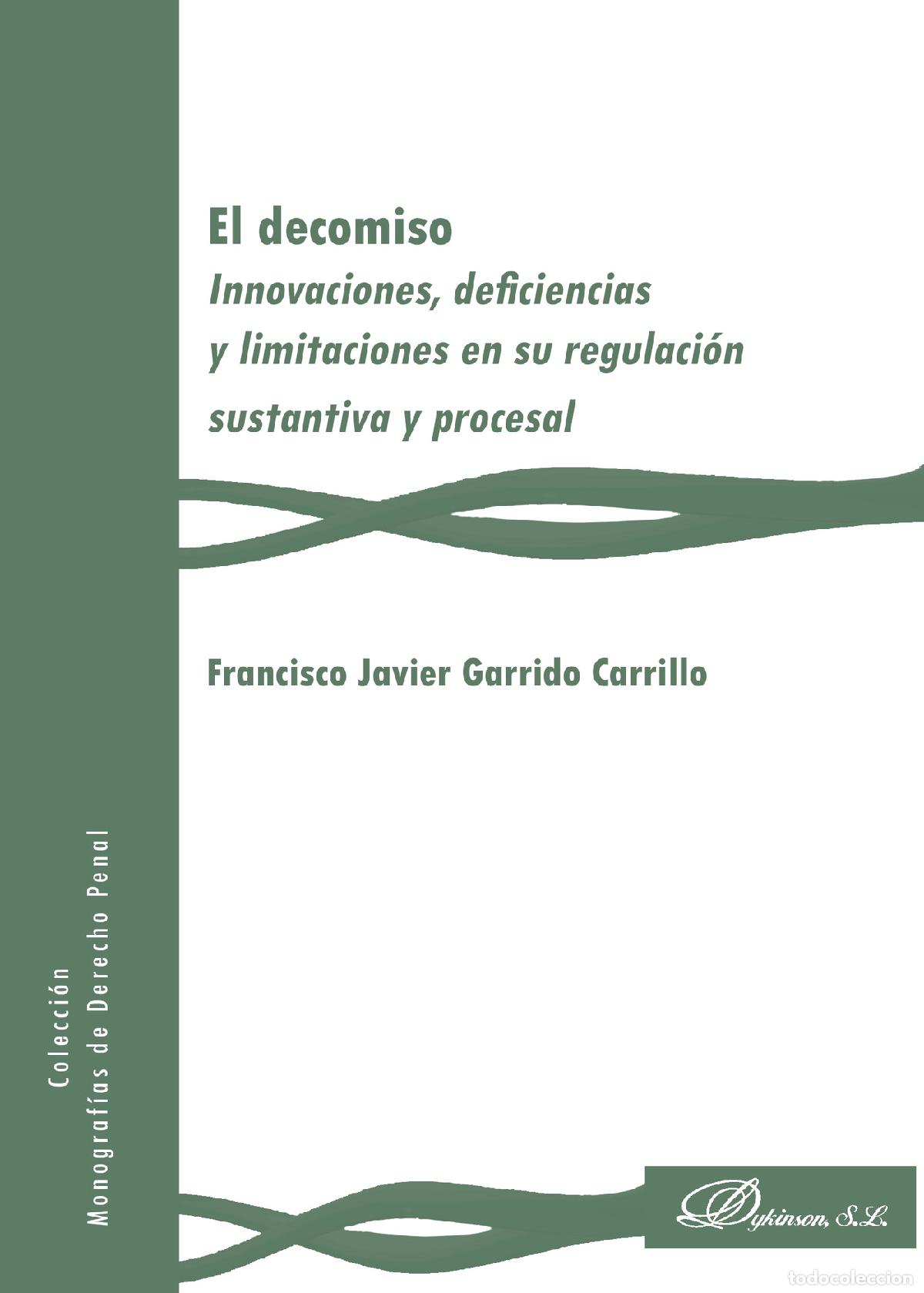 Libri: El decomiso.Innovaciones, deficiencias y limitaciones en su regulaci&oacute;n sustantiva y procesal - Franc