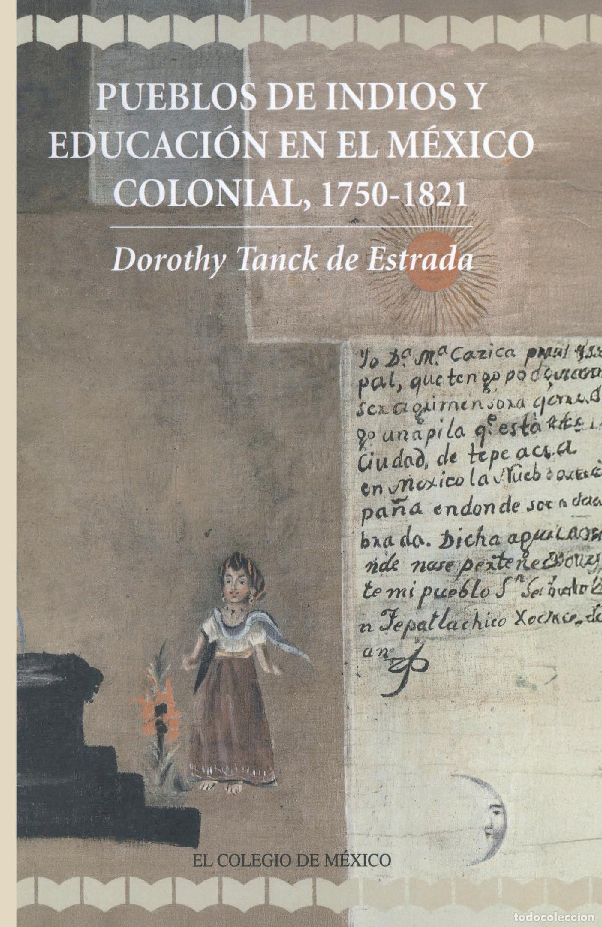 Livres: Pueblos de indios y educaci&oacute;n en el M&eacute;xico colonial, 1750 - 1821 - Dorothy Tanck de Estrada