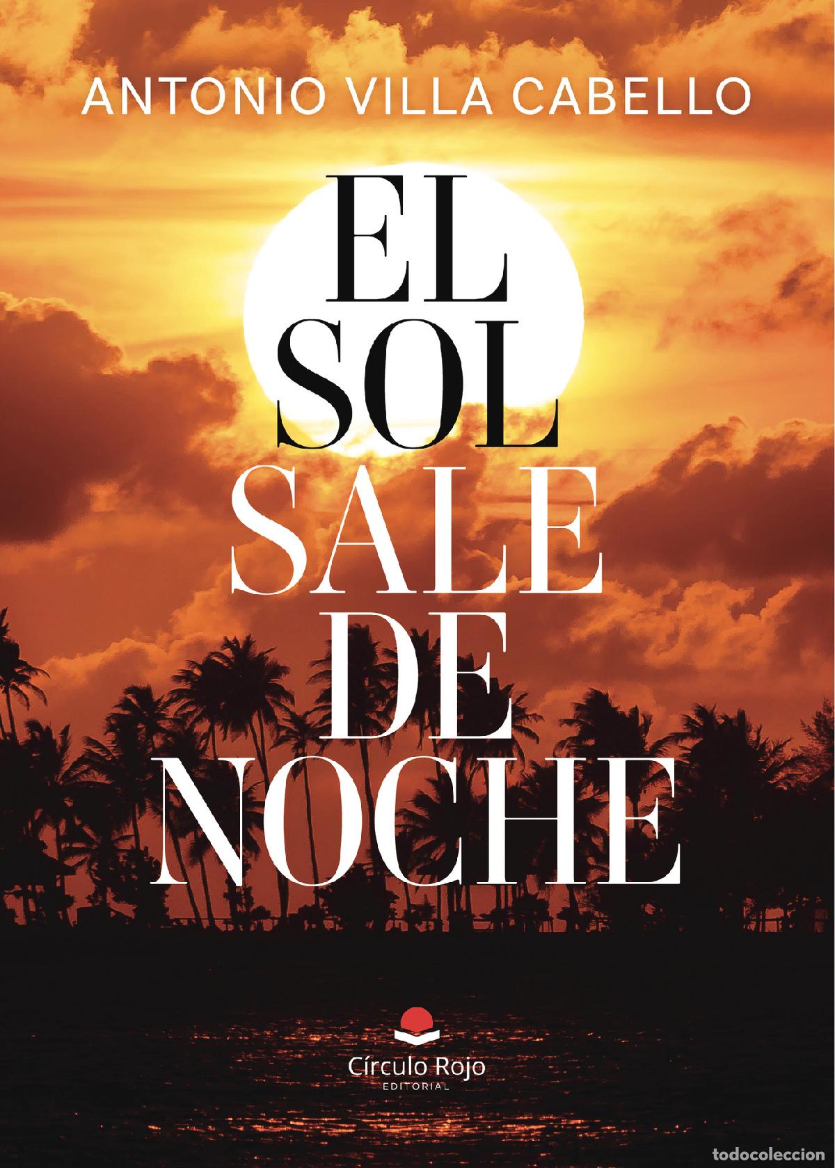 Libri: EL SOL SALE DE NOCHE - ANTONIO VILLA CABELLO