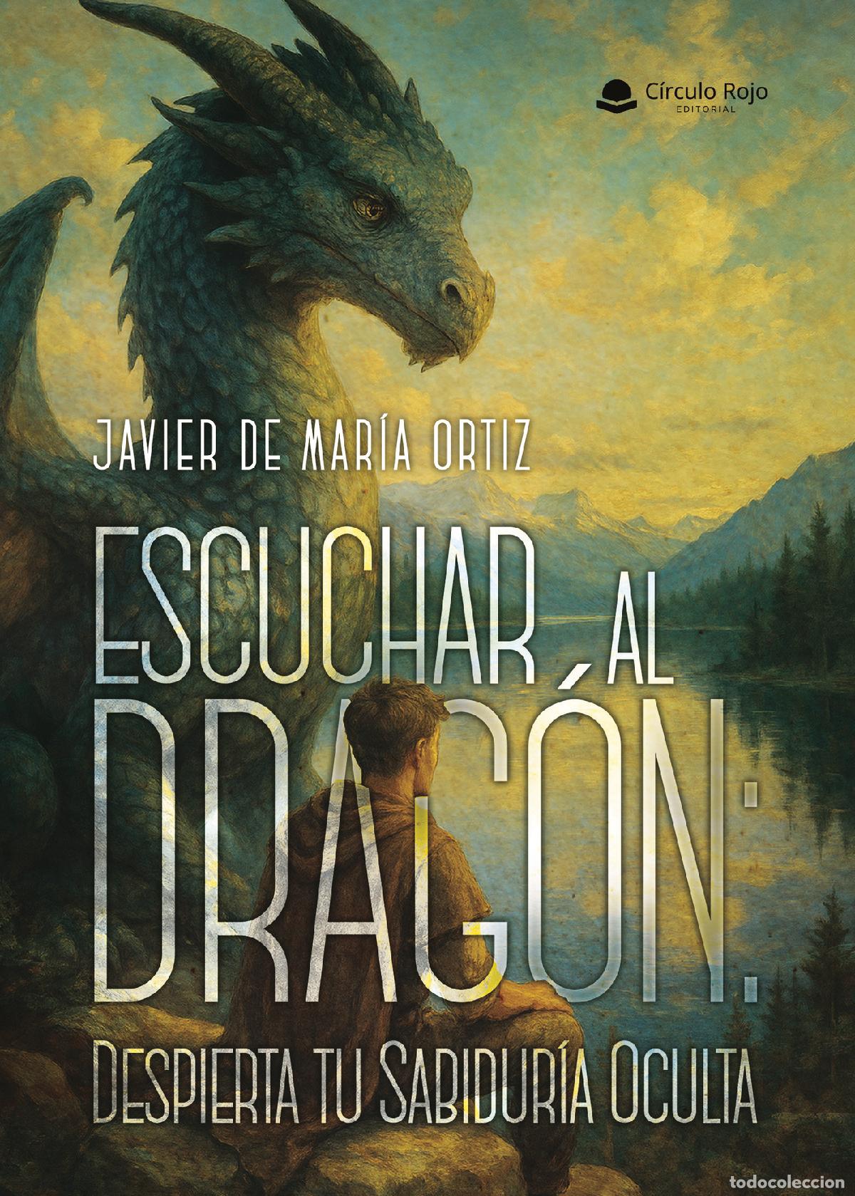Libros: Escuchar al Drag&oacute;n: Despierta tu Sabidur&iacute;a Oculta - Javier de Mar&iacute;a Ortiz