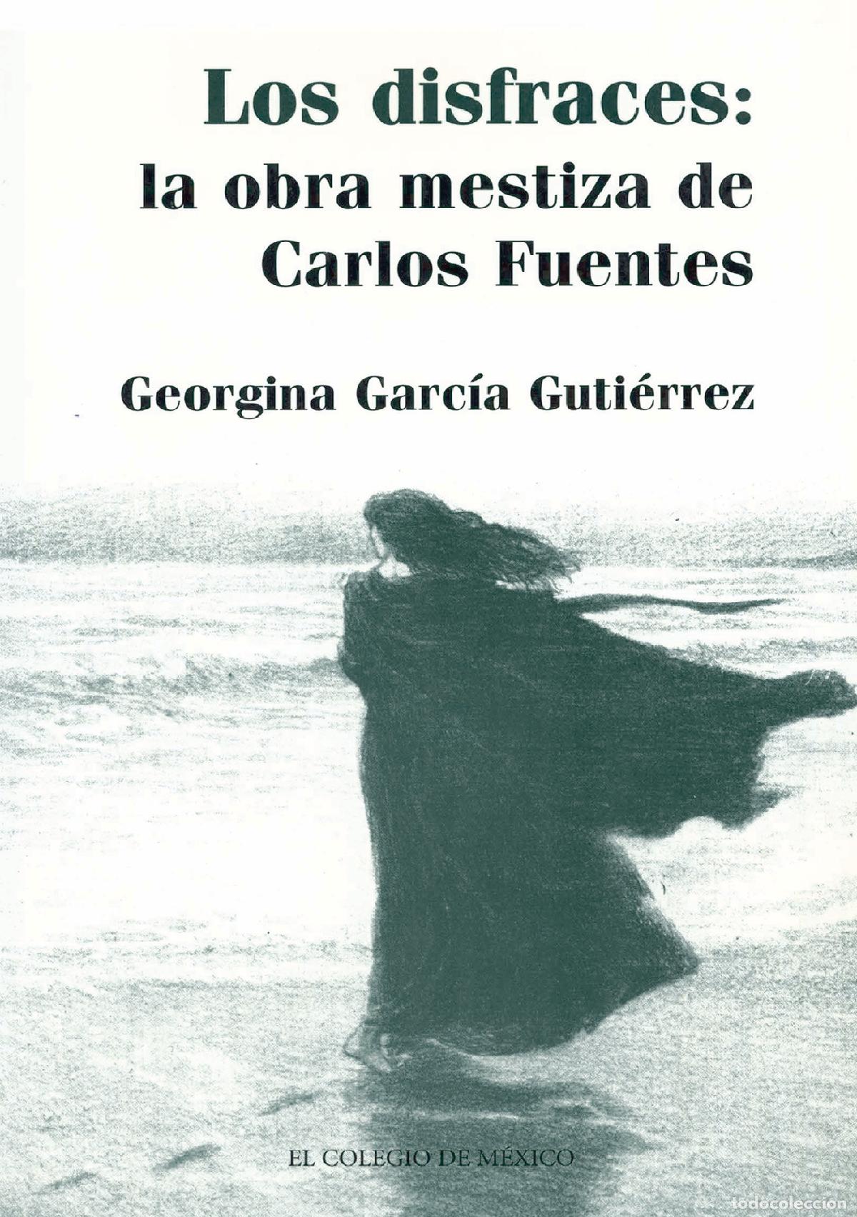 Libros: Los disfraces - la obra mestiza de Carlos Fuentes - Georgina Garc&iacute;a-Guti&eacute;rrez