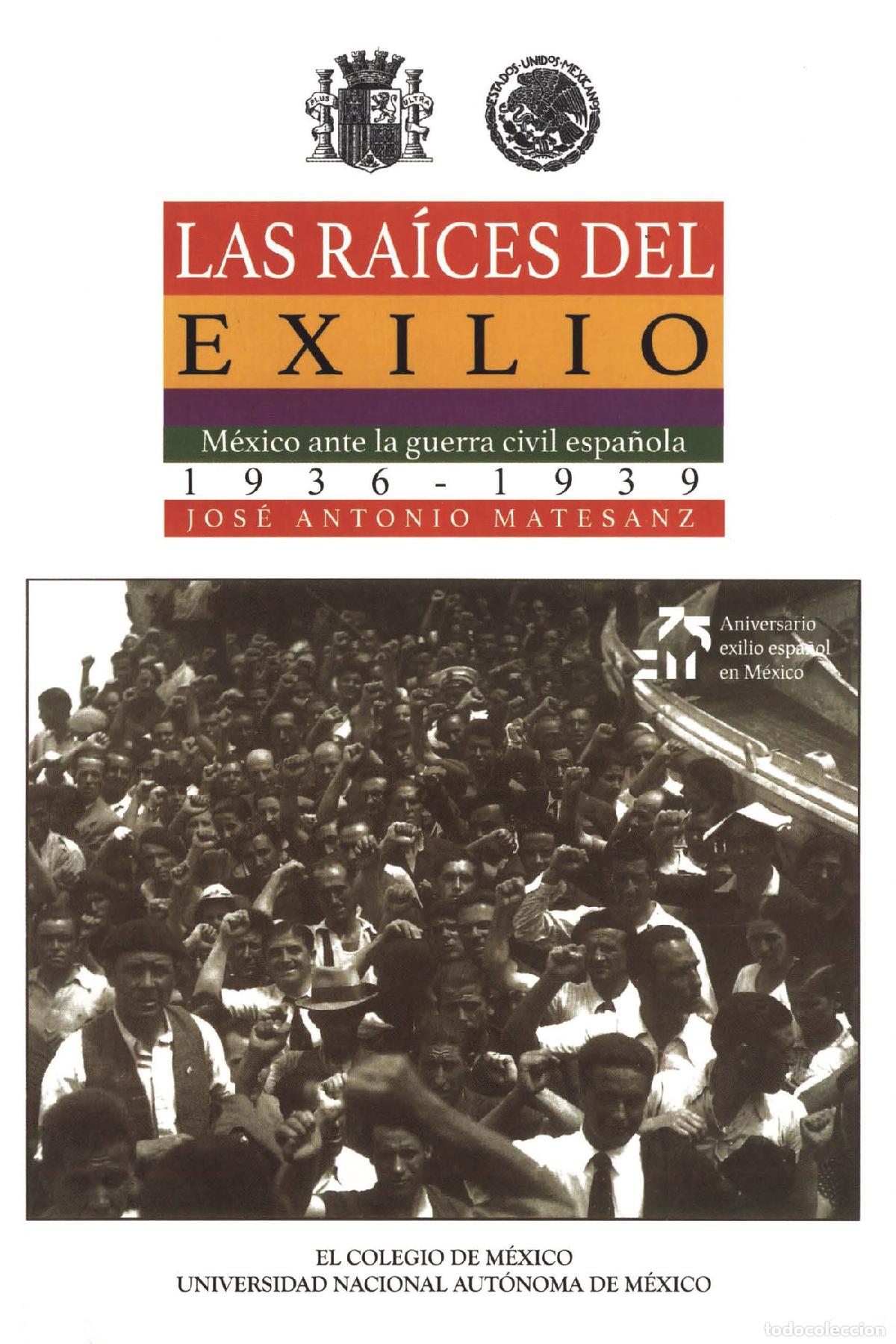 Libros: Las ra&iacute;ces del exilio - M&eacute;xico ante la guerra civil espa&ntilde;ola, 1936-1939 - Jos&eacute; Antonio Matesanz