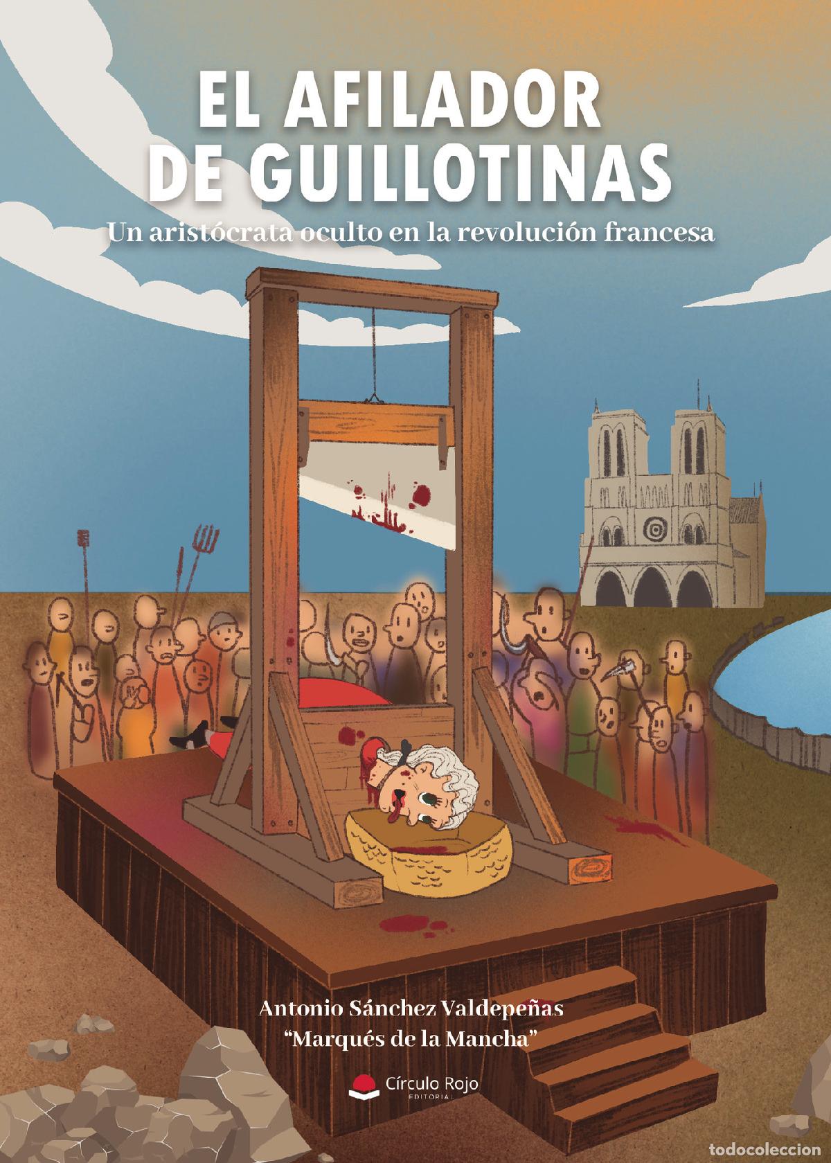 Libros: El afilador de guillotinas (un arist&oacute;crata oculto en la revoluci&oacute;n francesa) - Antonio S&aacute;nchez Valde
