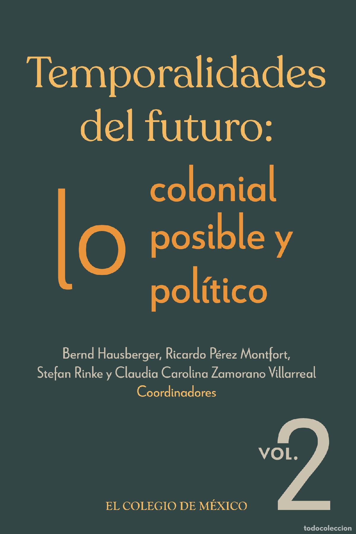 B&uuml;cher: Temporalidades del futuro: - lo colonial, lo posible y lo pol&iacute;tico. Vol. 2 - Bernd Hausberger