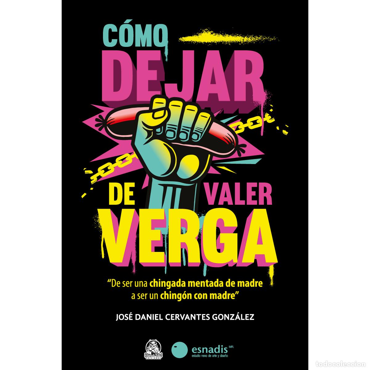 Libros: C&oacute;mo dejar de valer verga - Jos&eacute; Daniel Cervantes Gonz&aacute;lez