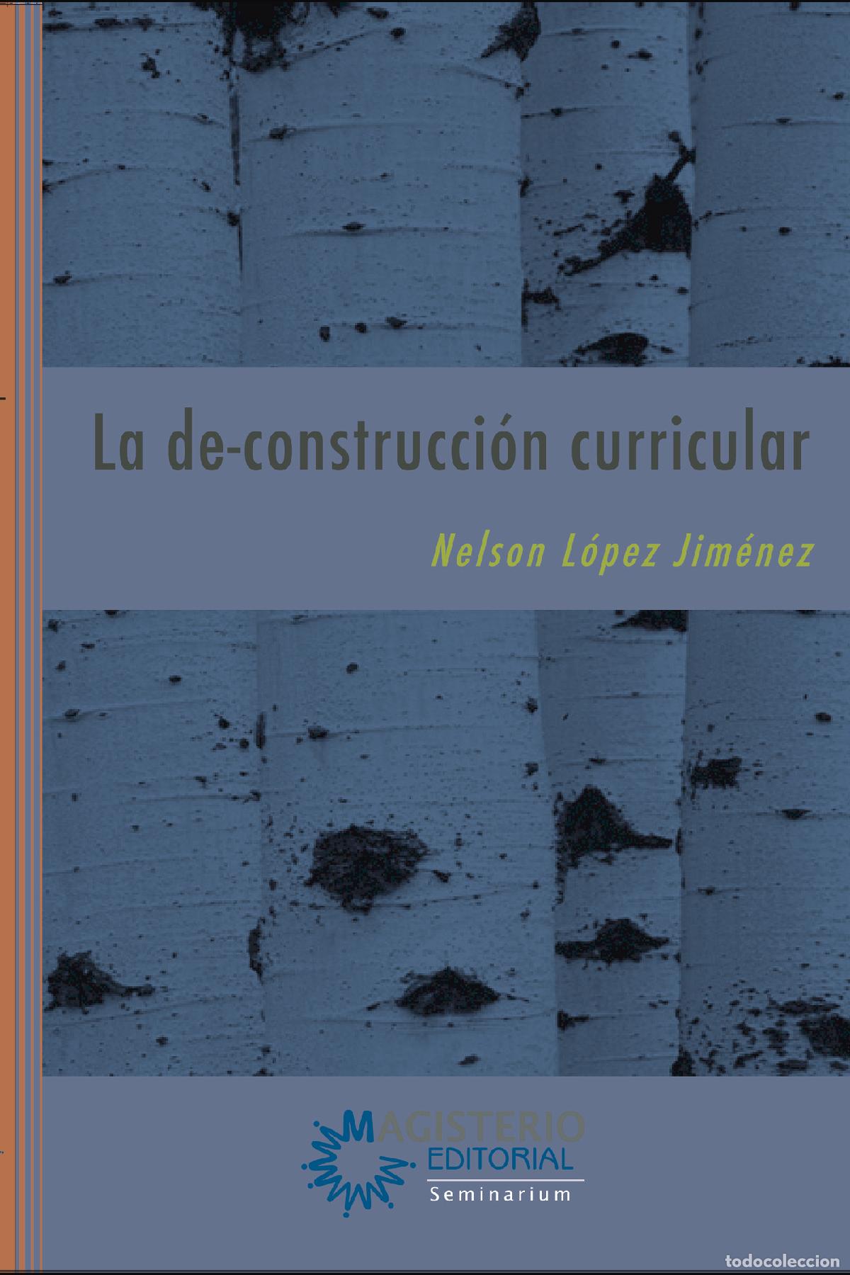 Libros: La de-construcci&oacute;n curricular - Nelson Ernesto L&oacute;pez Jim&eacute;nez - Foto 1