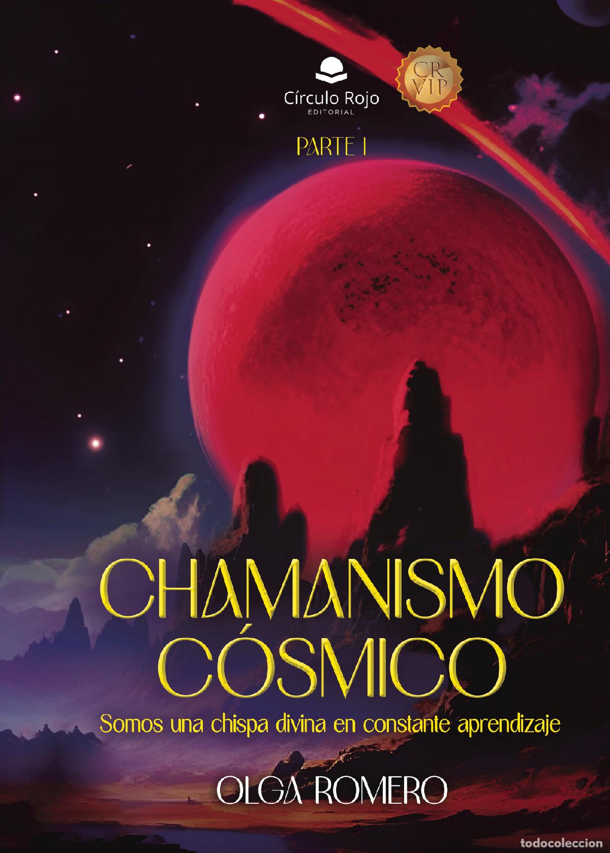 Libri: CHAMANISMO C&Oacute;SMICO.Parte I - Somos una chispa divina en constante aprendizaje - Olga Romero