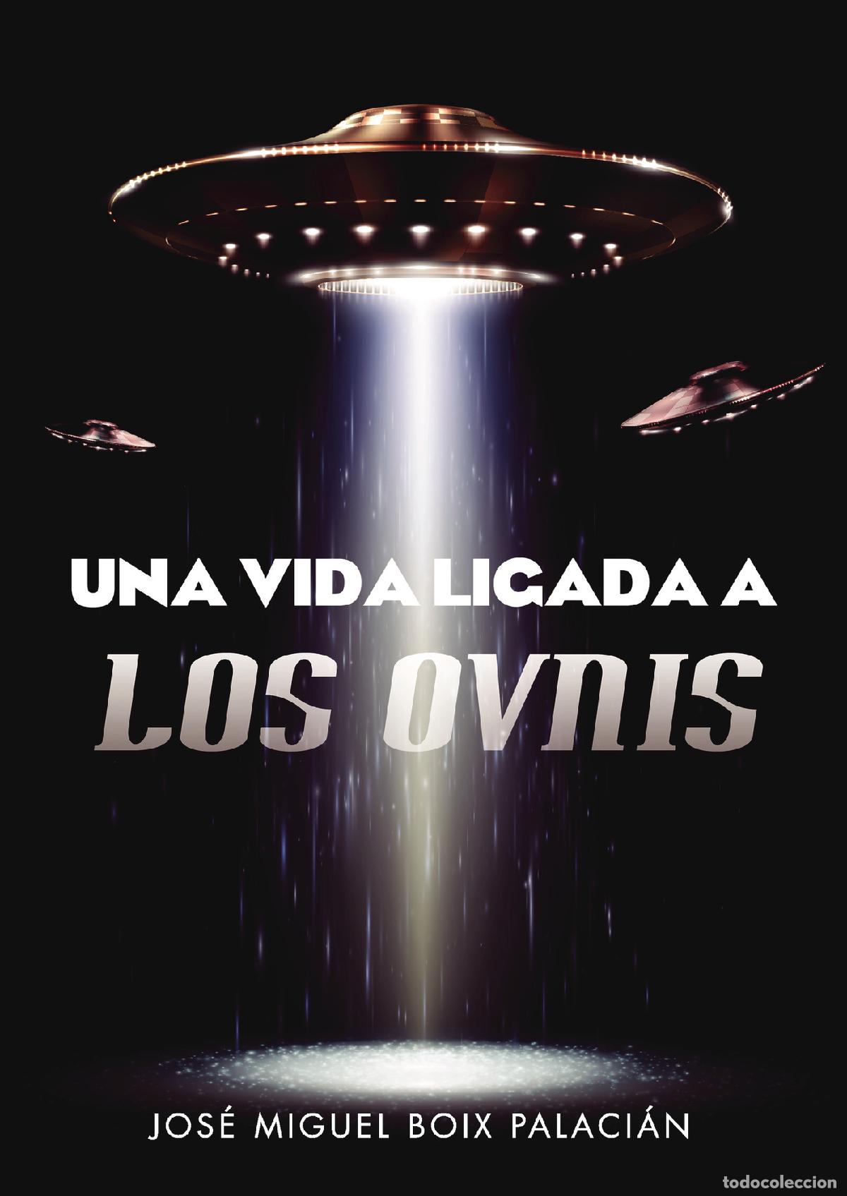Libros: Una vida ligada a los ovnis. - Jos&eacute; Miguel Boix Palaci&aacute;n