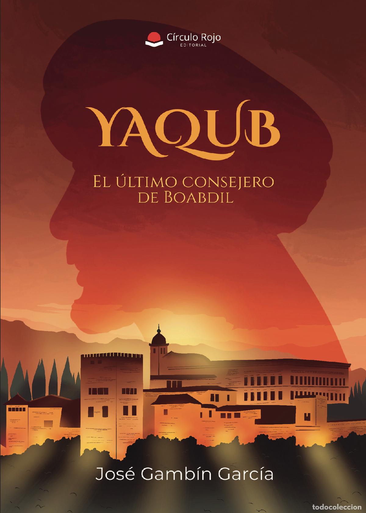 Libros: YAQUB El &uacute;ltimo consejero de Boabdil. - JOS&Eacute; GAMB&Iacute;N GARC&Iacute;A