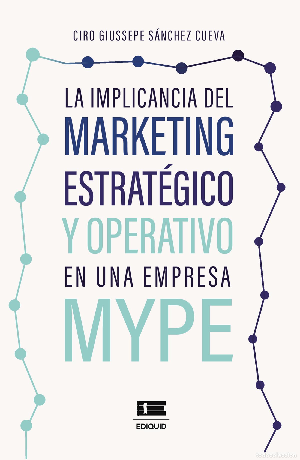 books: La implicancia del marketing estrat&eacute;gico y operativo en una empresa MYPE - Ciro Giussepe S&aacute;nchez Cu