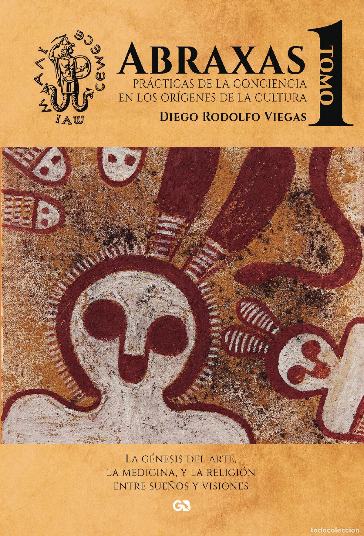 Libri: ABRAXAS. PR&Aacute;CTICAS DE LA CONCIENCIA EN LOS OR&Iacute;GENES DE LA CULTURA. TOMO I - Diego Rodolfo Viegas