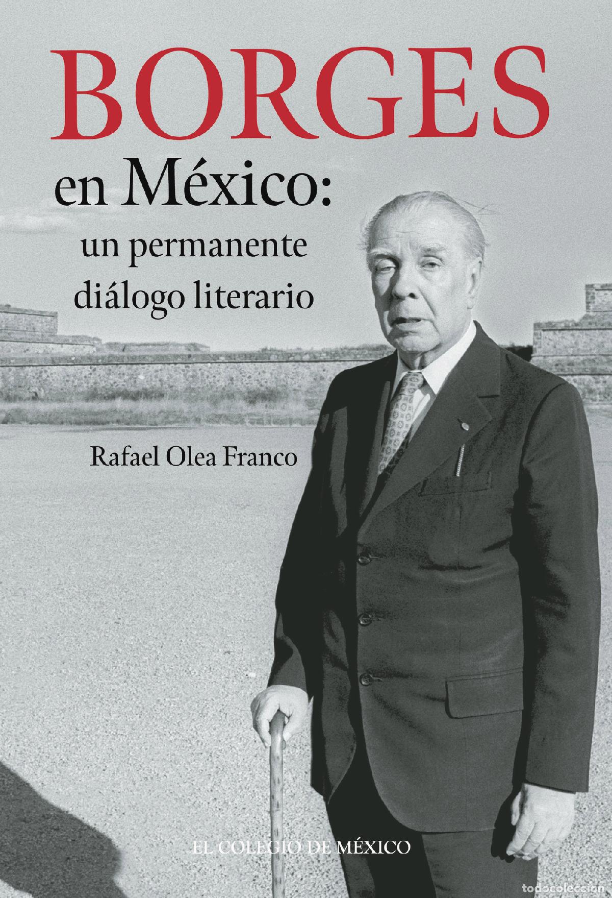 Libri: Borges en M&eacute;xico: un permanente di&aacute;logo literario - Rafael Olea Franco