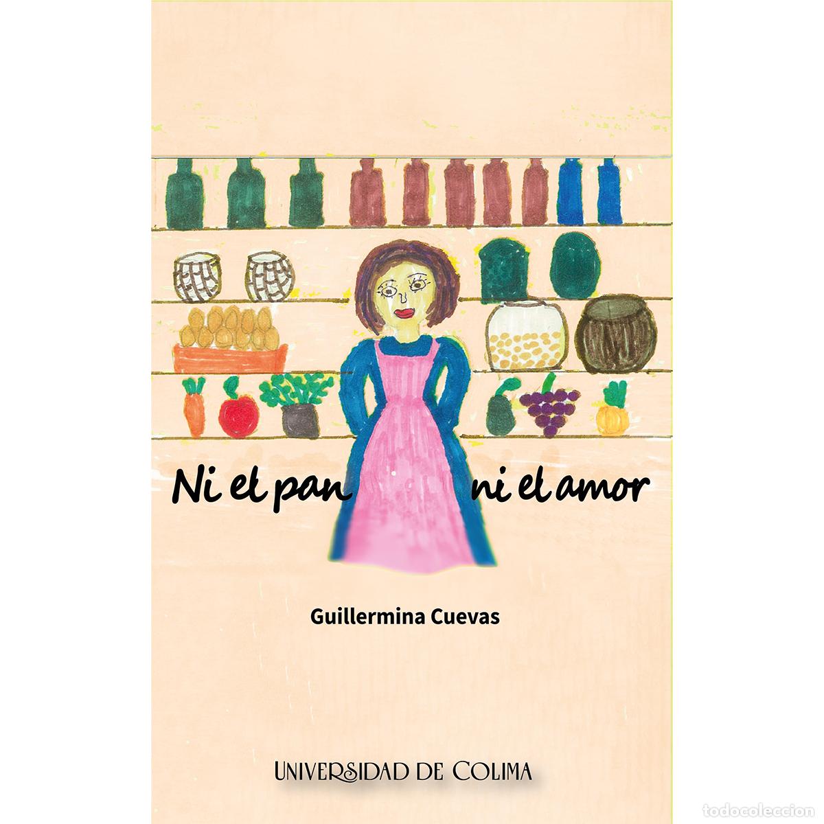 Libros: Ni el pan ni el amor - Guillermina Cuevas Pe&ntilde;a