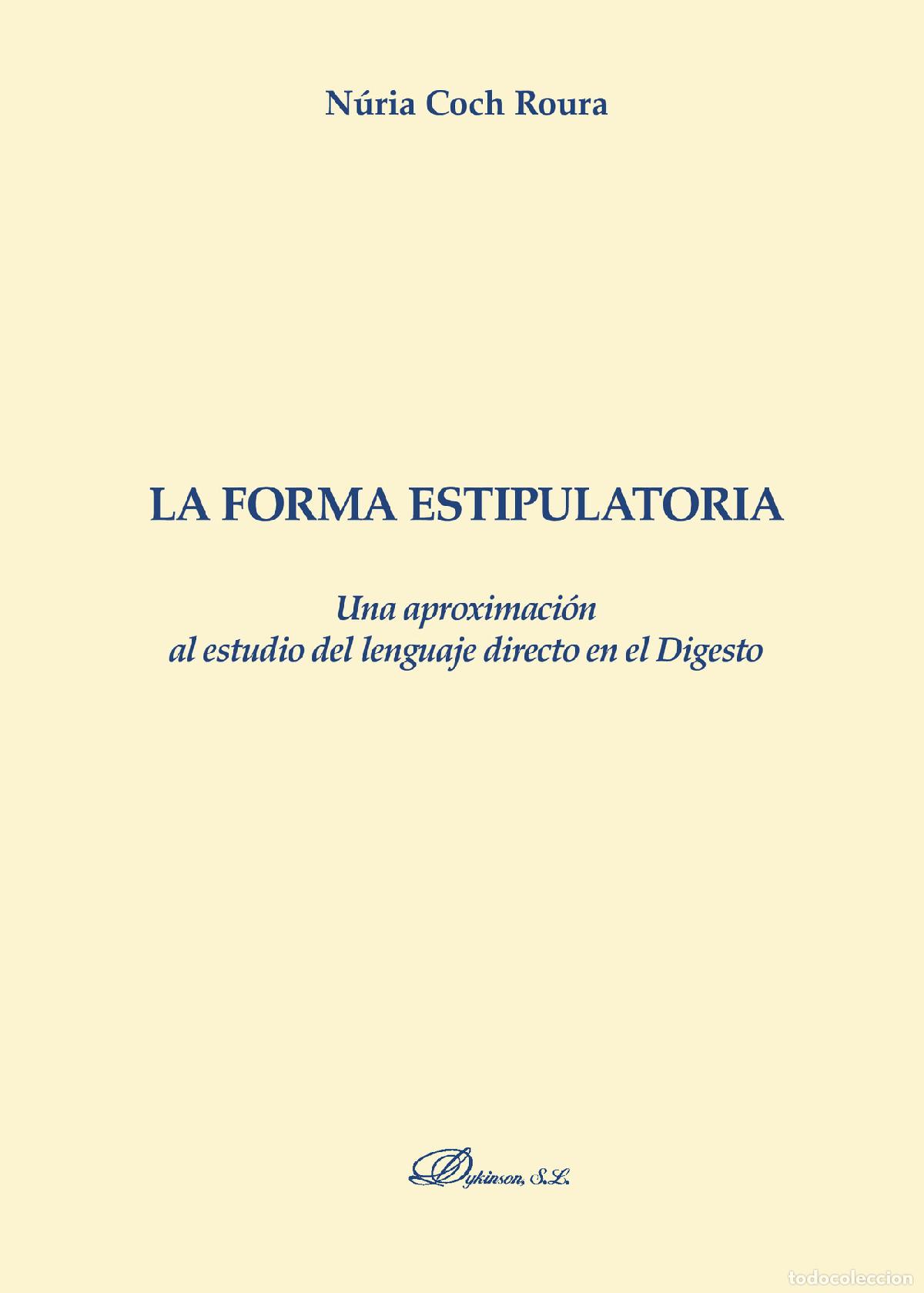 Livres: La forma estipulatoria. Una aproximaci&oacute;n al estudio del lenguaje directo en el Digesto. - N&uacute;ria Coch