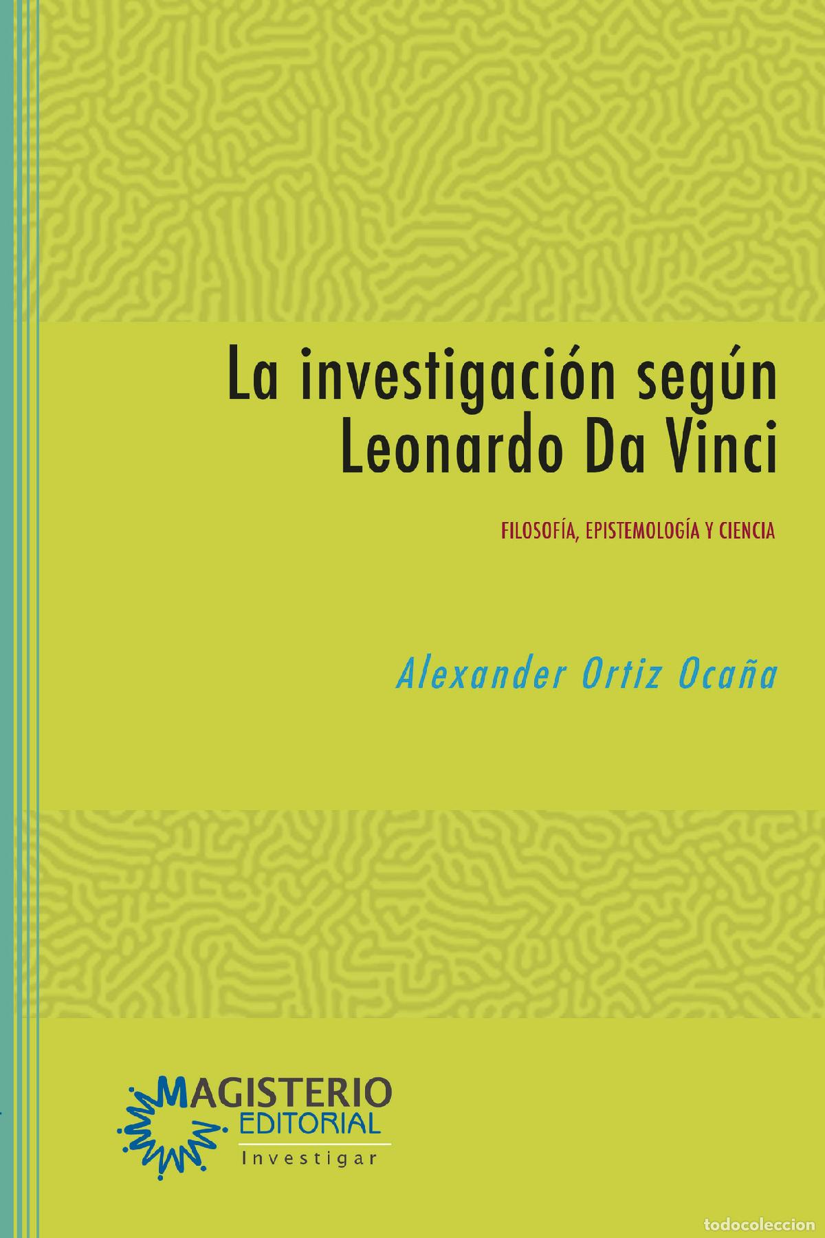 Libros: La investigaci&oacute;n seg&uacute;n Leonardo Da Vinci - Filosof&iacute;a, epistemolog&iacute;a y ciencia - Alexander Ortiz Oca&ntilde;