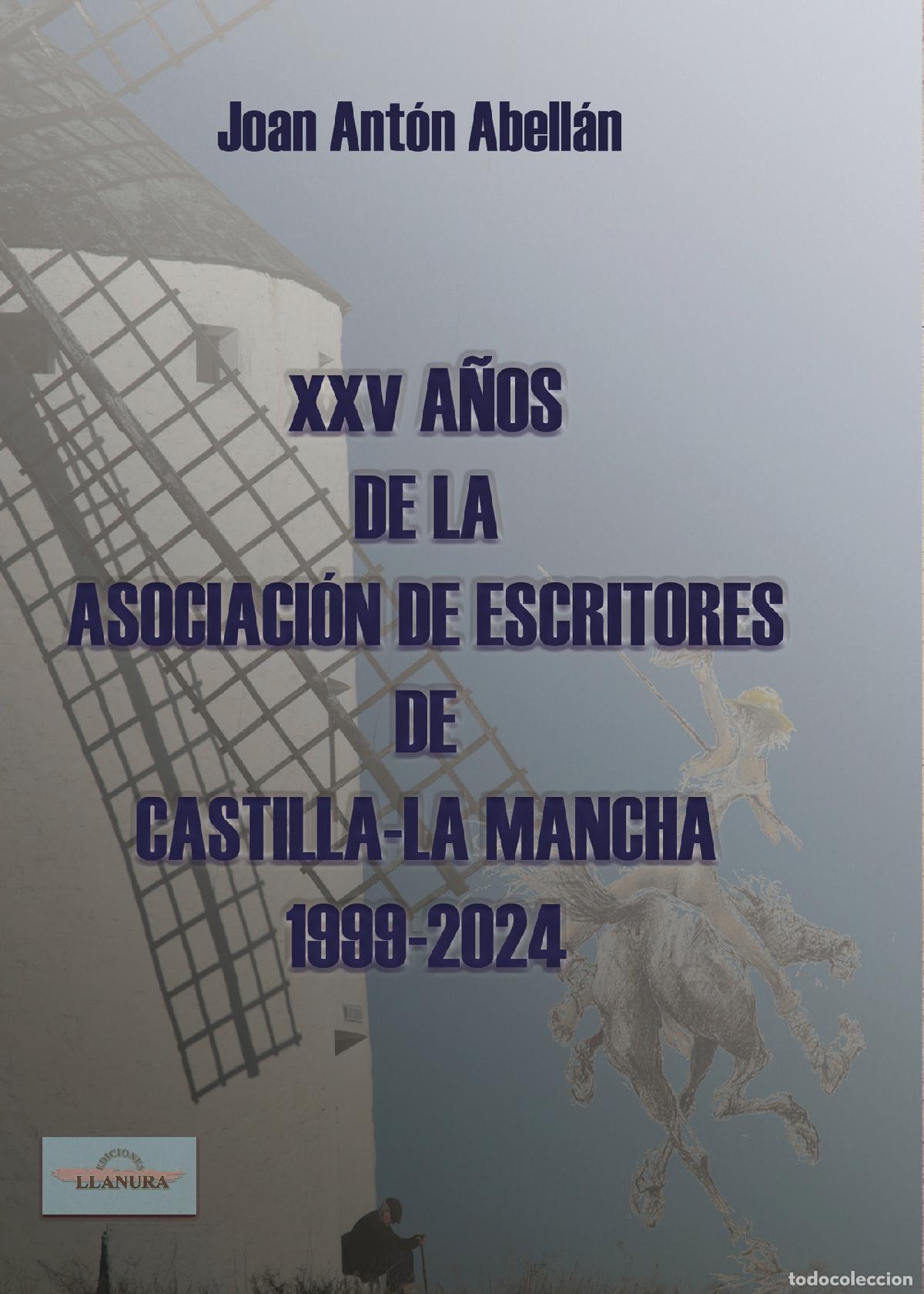 Libri: XXV A&ntilde;os de la Asociaci&oacute;n de Escritores de Castillas - La Mancha 1999 - 2024 - Editorial Llanura CB