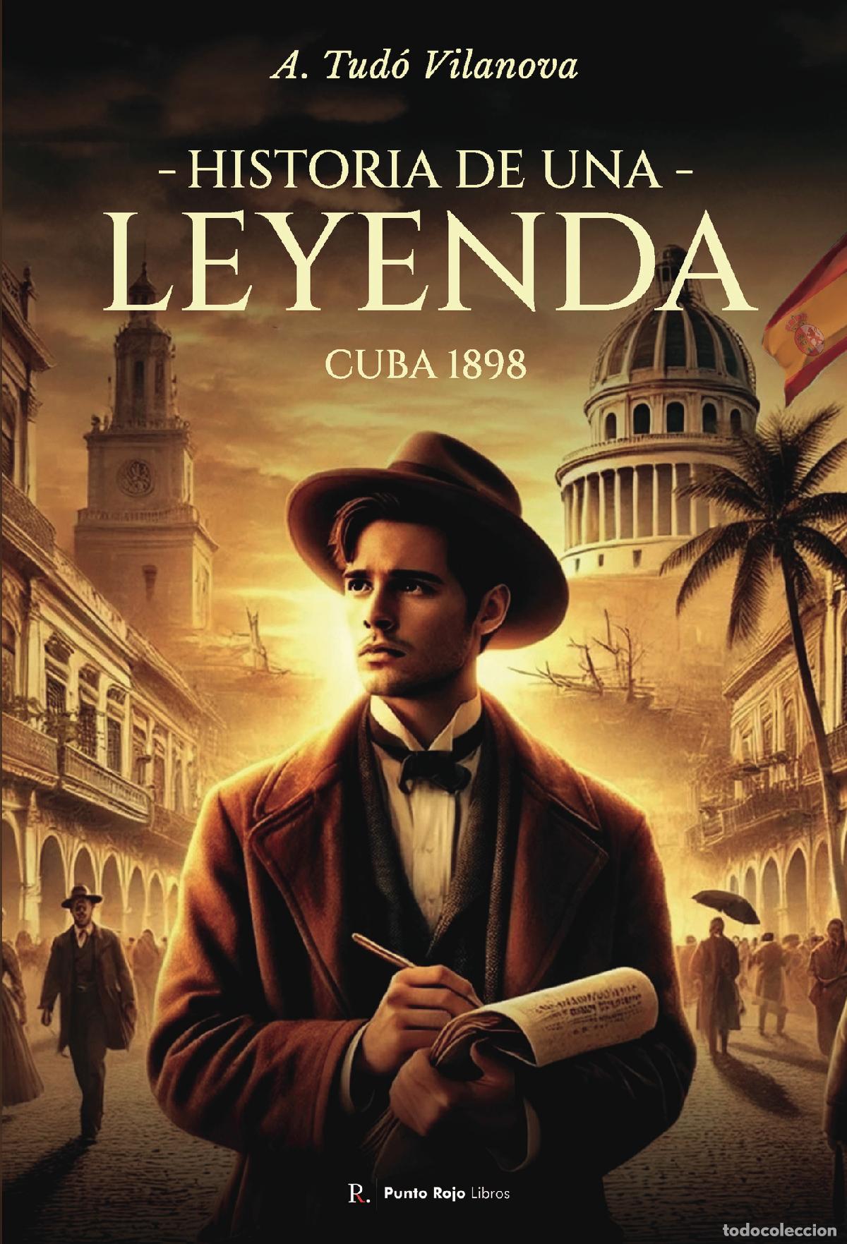 Libri: Historia de una leyenda - Cuba 1898 - Arturo Tud&oacute; Vilanova
