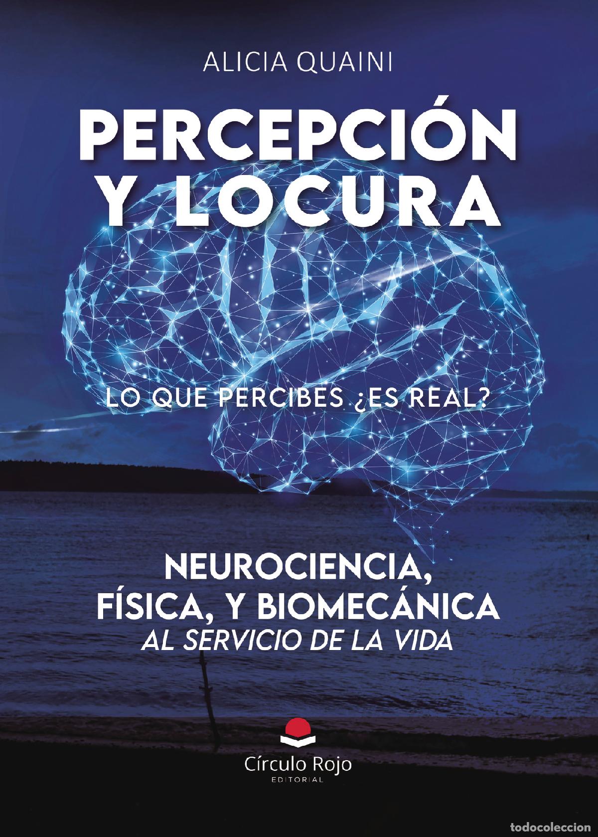 Libri: PERCEPCION Y LOCURA. Neurociencia, f&iacute;sica, y biomec&aacute;nica, al servicio de la vida - Alicia Quaini
