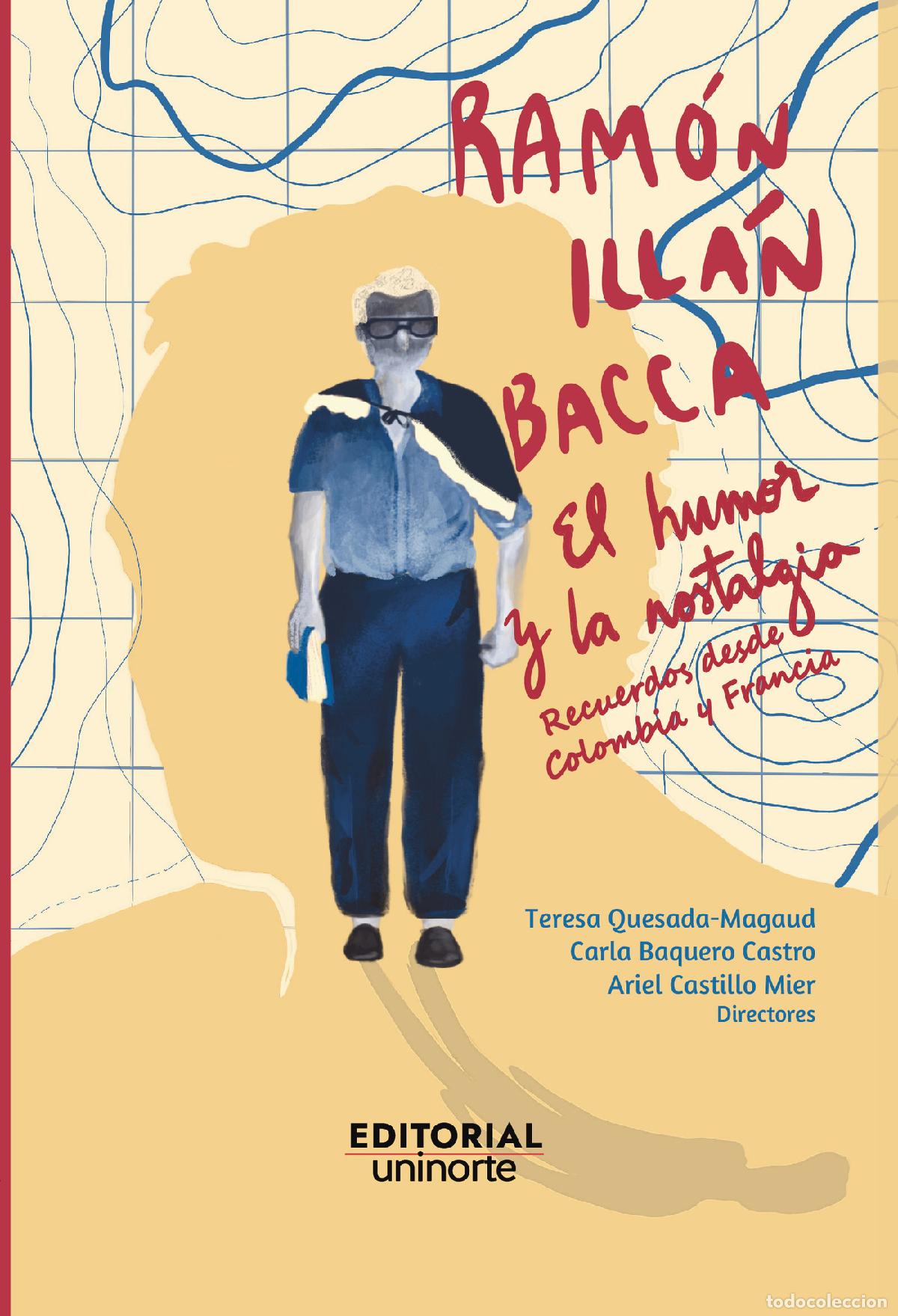 Libros: Ram&oacute;n Ill&aacute;n Bacca: el humor y la nostalgia - Recuerdos desde Colombia y Francia - Carla Baquero Cas