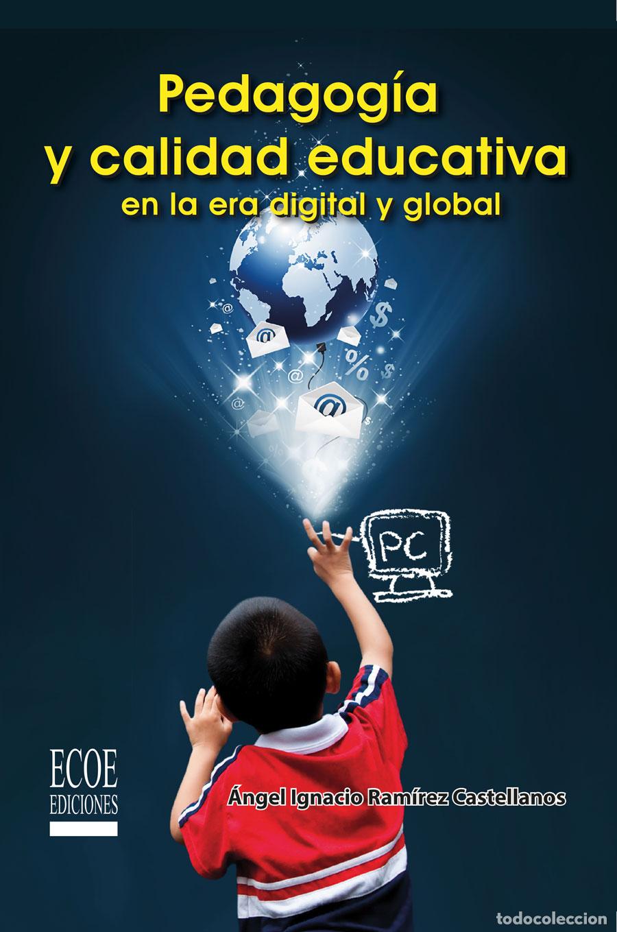 Libri: Pedagog&iacute;a y calidad educativa en la era digital y global - &Aacute;ngel Ignacio Ram&iacute;rez Castellanos