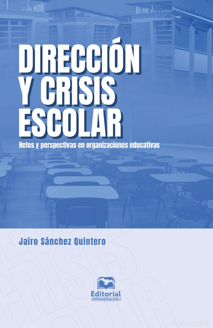 Libros: Direcci&oacute;n y crisis escolar - Retos y perspectivas en organizaciones educativas - Jairo S&aacute;nchez Quin