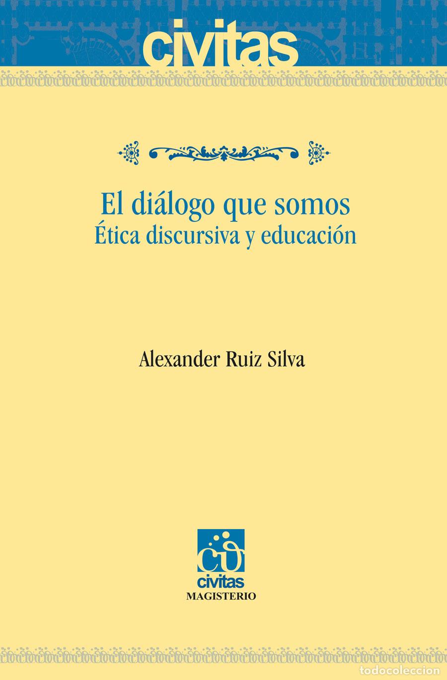 Libri: El di&aacute;logo que somos - &Eacute;tica discursiva y educaci&oacute;n - Alexander Ruiz Silva