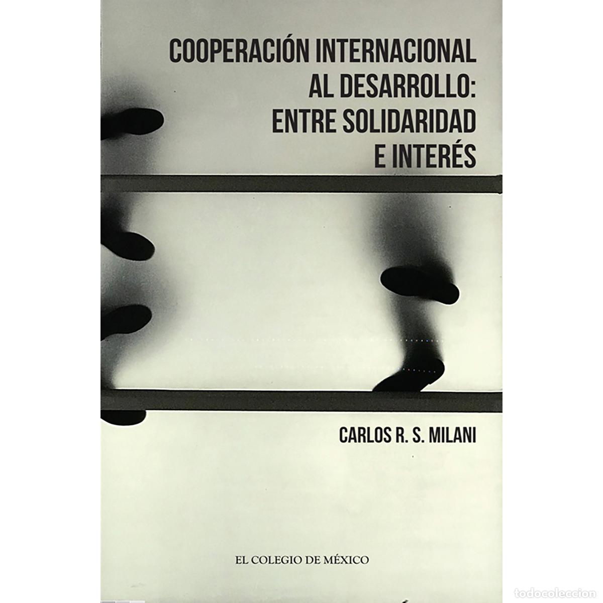 B&uuml;cher: COOPERACI&Oacute;N INTERNACIONAL AL DESARROLLO: - ENTRE SOLIDARIDAD E INTER&Eacute;S - Carlos R. S. Milani