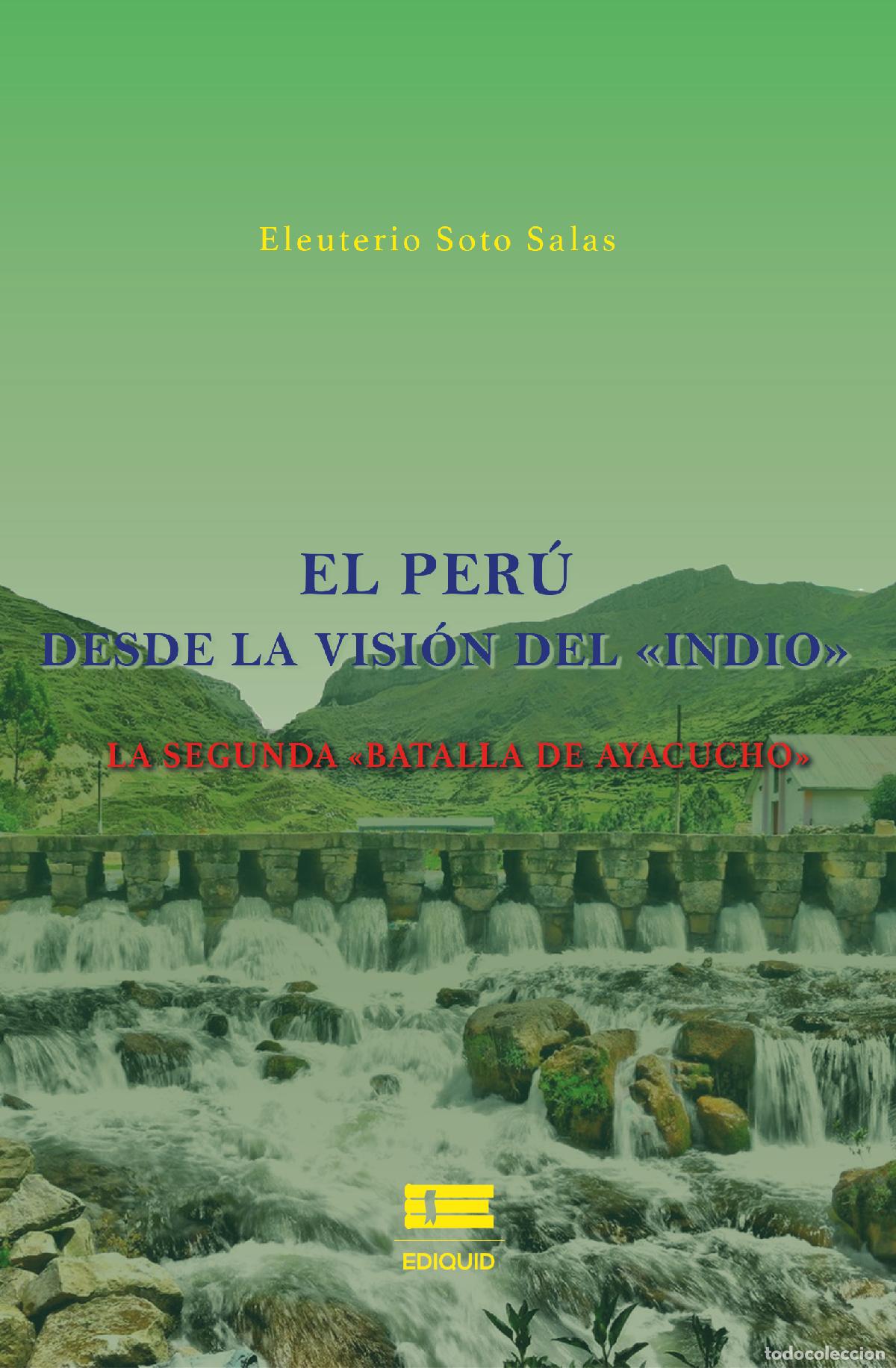 B&uuml;cher: El Per&uacute; desde la visi&oacute;n del &laquo;indio&raquo; - La segunda &laquo;Batalla de Ayacucho&raquo; - Eleuterio Soto Salas