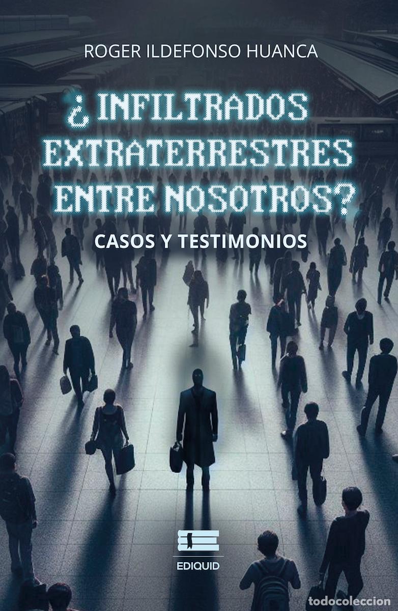 B&uuml;cher: &iquest;Infiltrados extraterrestres entre nosotros? - Roger Ildefonso Huanca