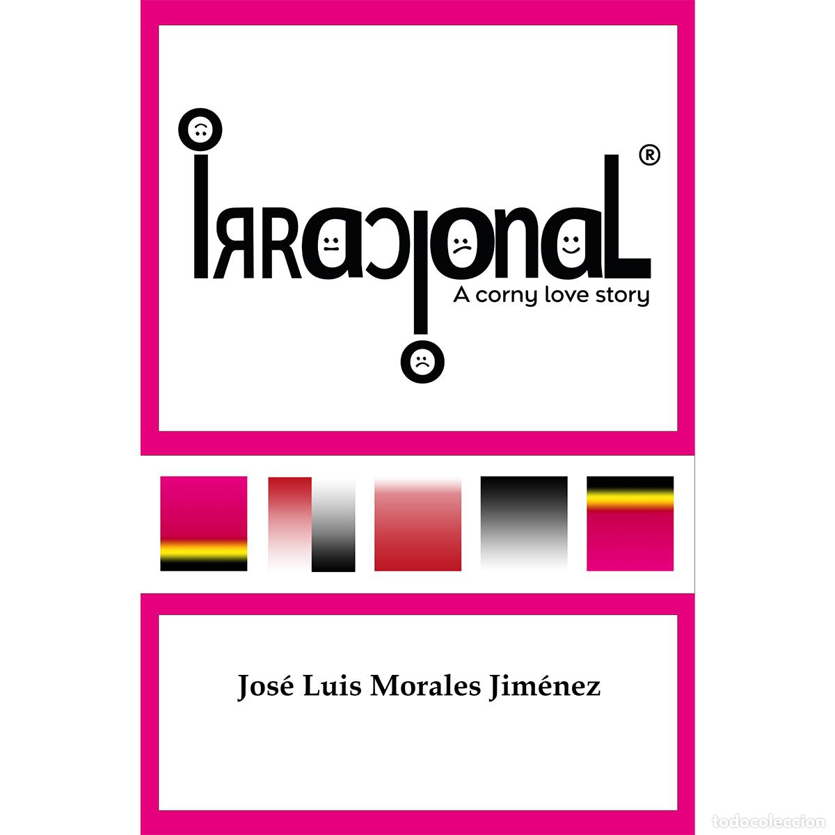 Livros: Irracional - A Corny Love Story - Jos&eacute; Luis Morales Jim&eacute;nez