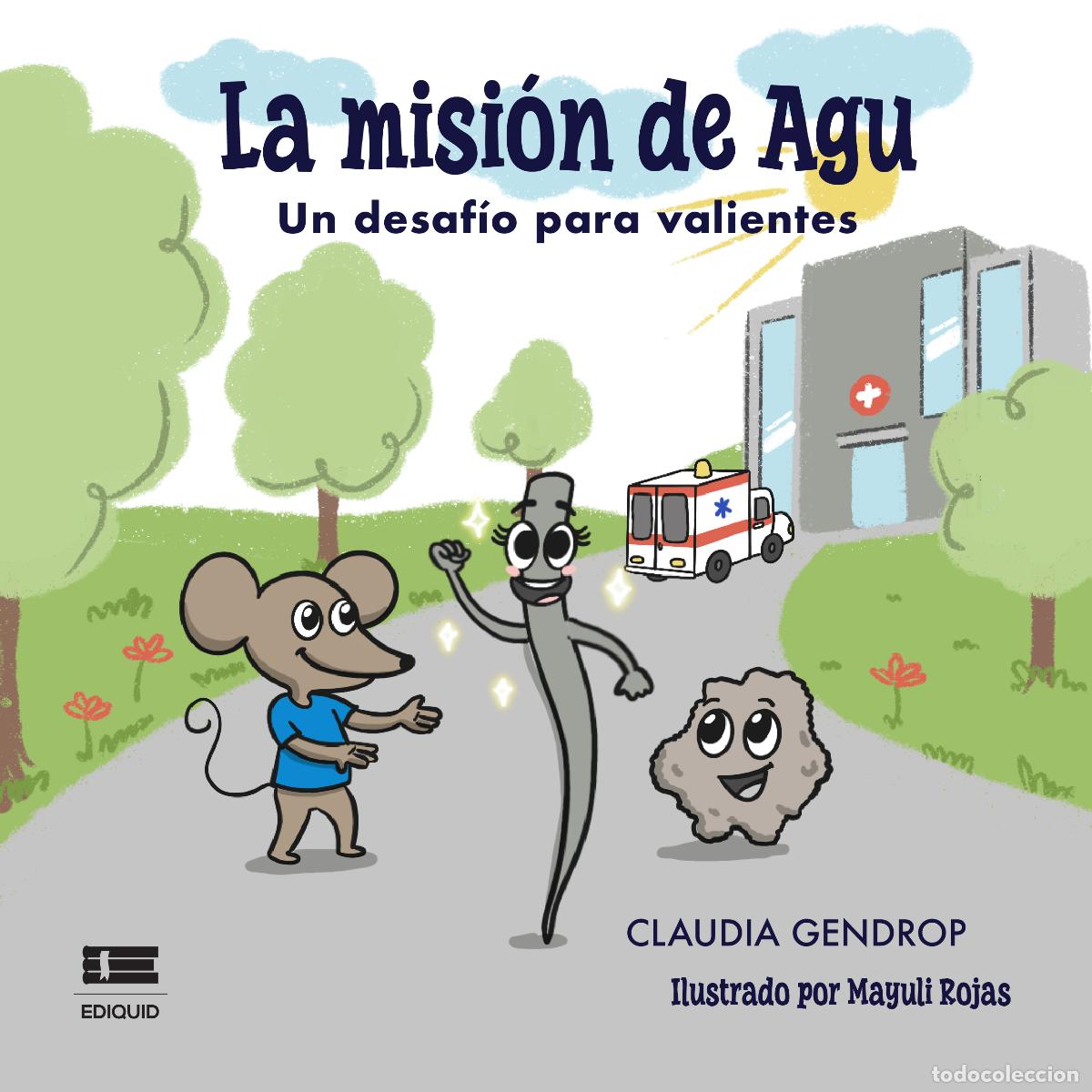 Libri: La misi&oacute;n de Agu. Un desaf&iacute;o para valientes - Un desaf&iacute;o para valientes - Claudia Gendrop