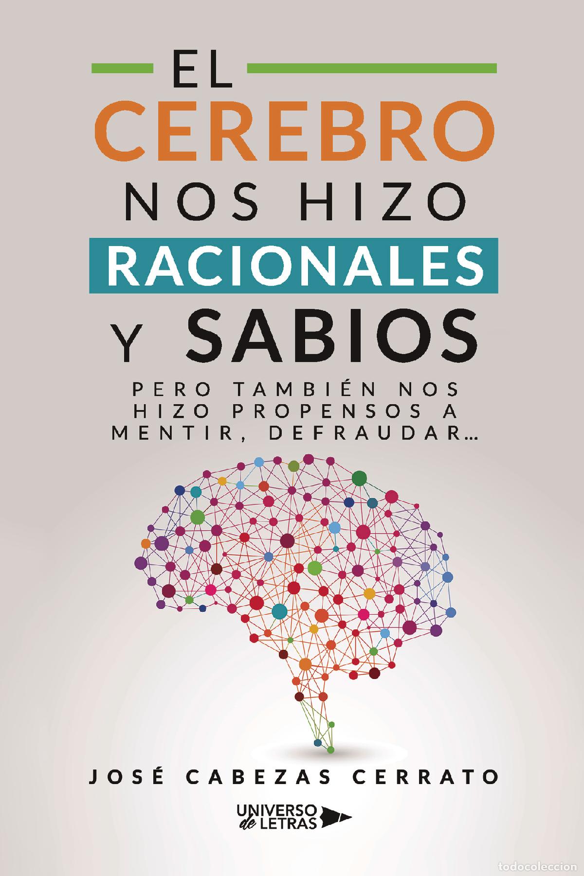 Libros: El Cerebro nos hizo Racionales y Sabios - Pero tambi&eacute;n nos hizo propensos a mentir, defraudar?. - Jo