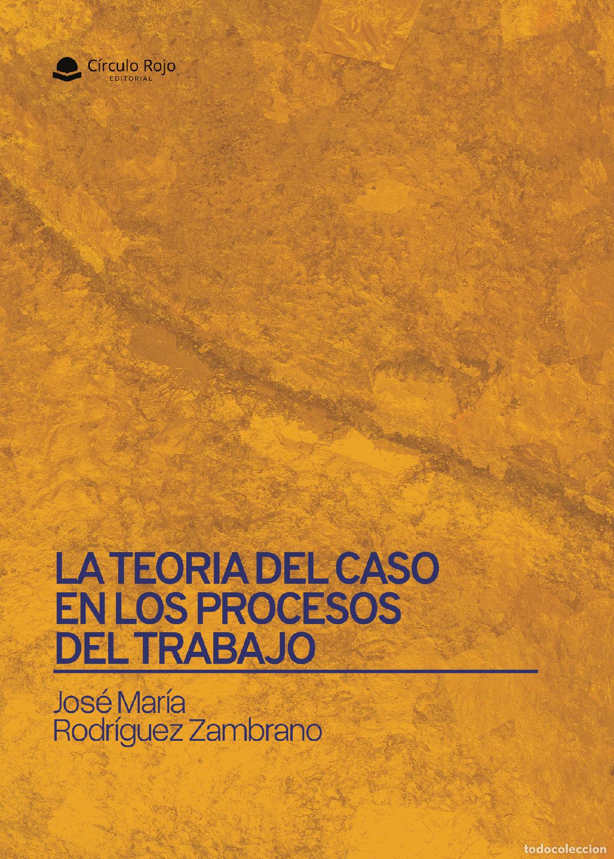 Libros: LA TEORIA DEL CASO EN LOS PROCESOS DEL TRABAJO - Jose Maria Rodriguez Zambrano