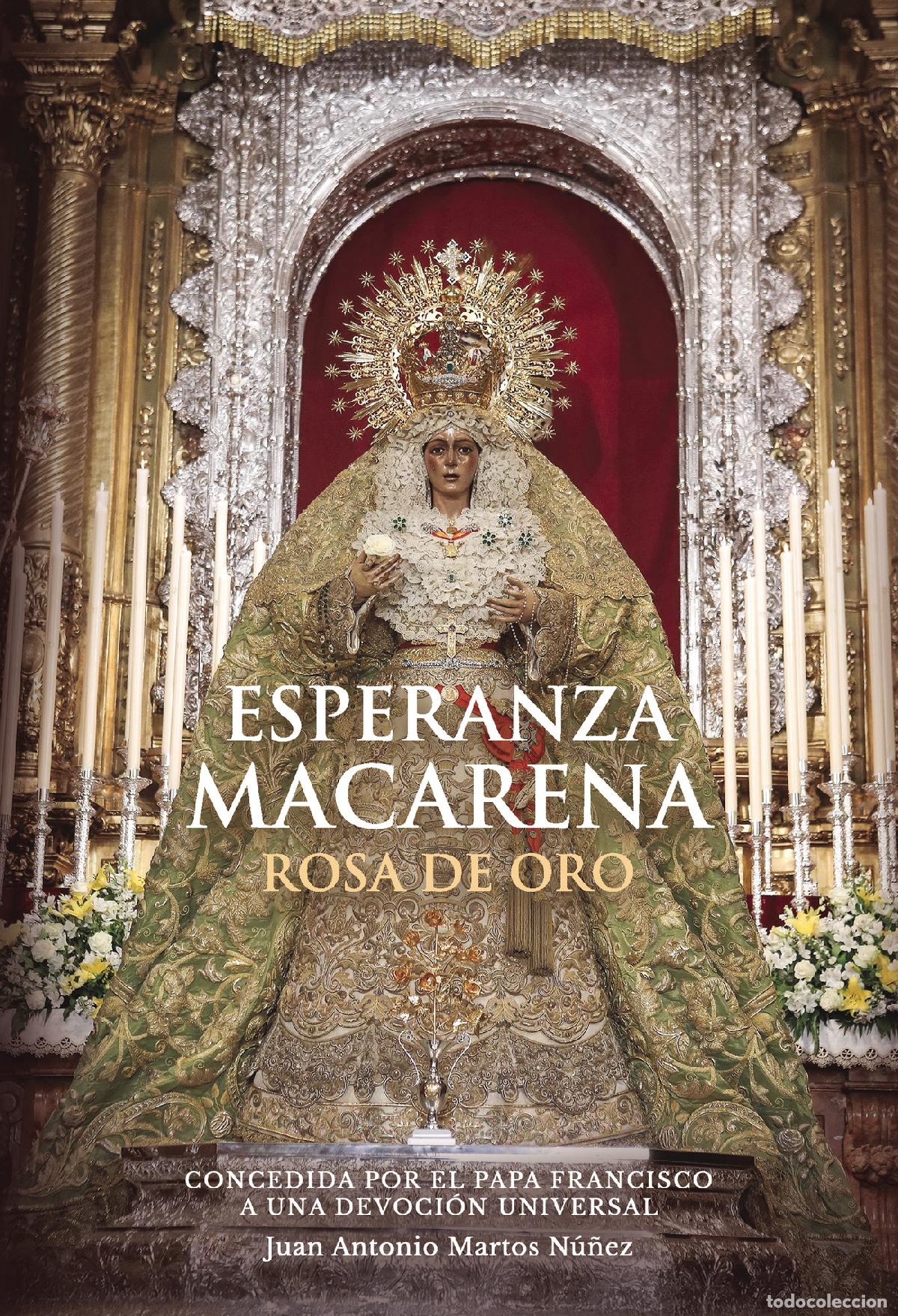 Libros: Esperanza Macarena Rosa de Oro - Concedida por el Papa Francisco a una devoci&oacute;n universal - Juan Ant