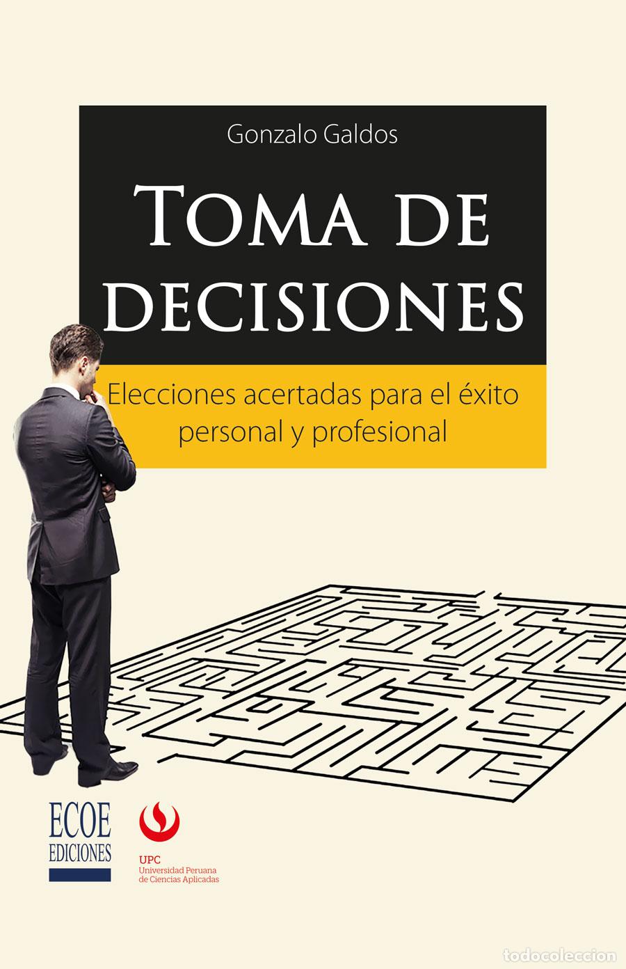Libros: Toma de decisiones - Elecciones acertadas para el &eacute;xito personal y profesional - Gonzalo Galdos