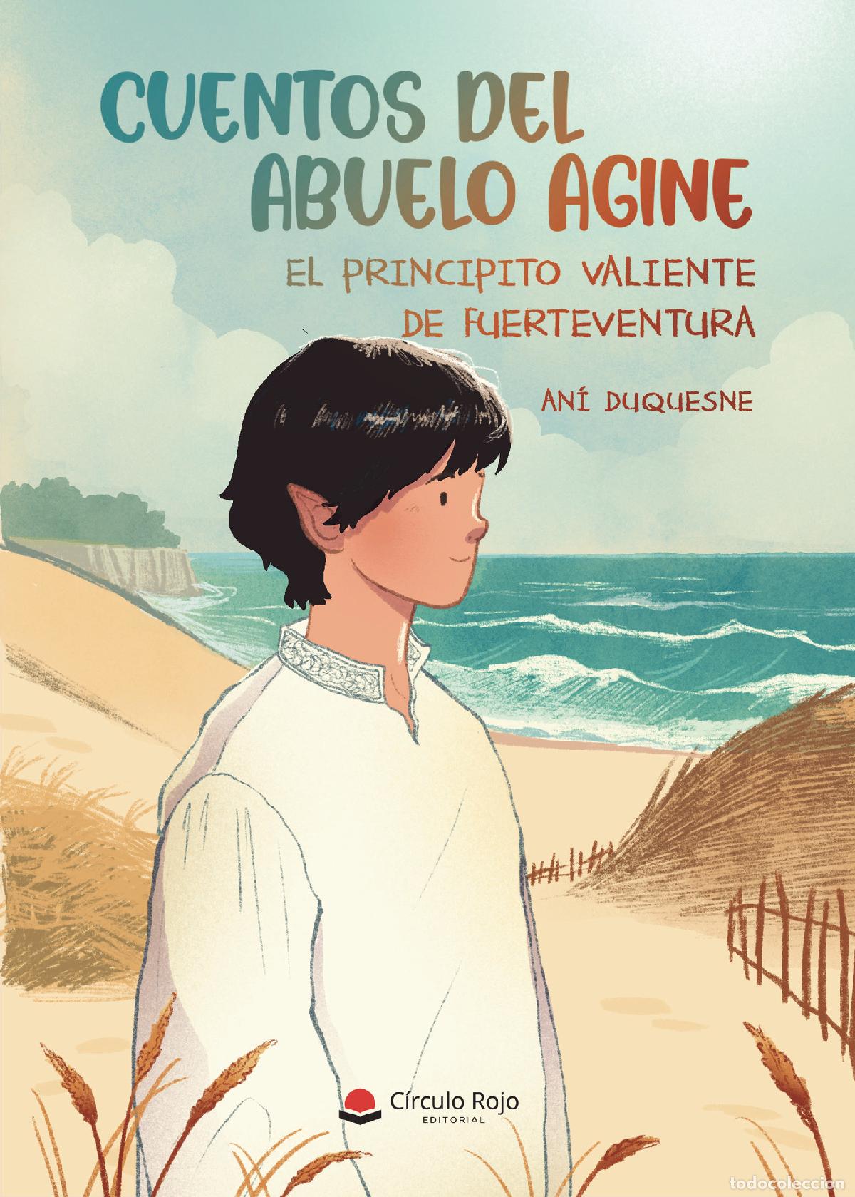 Libros: CUENTOS DEL ABUELO AGINE ?EL PRINCIPITO VALIENTE DE FUERTEVENTURA? - An&iacute; Duquesne
